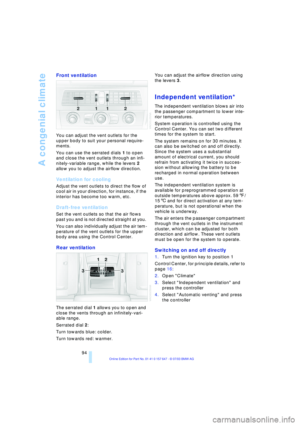 BMW 525I 2004  Owners Manual A congenial climate
94
Front ventilation 
You can adjust the vent outlets for the 
upper body to suit your personal require-
ments.
You can use the serrated dials 1 to open 
and close the vent outlets