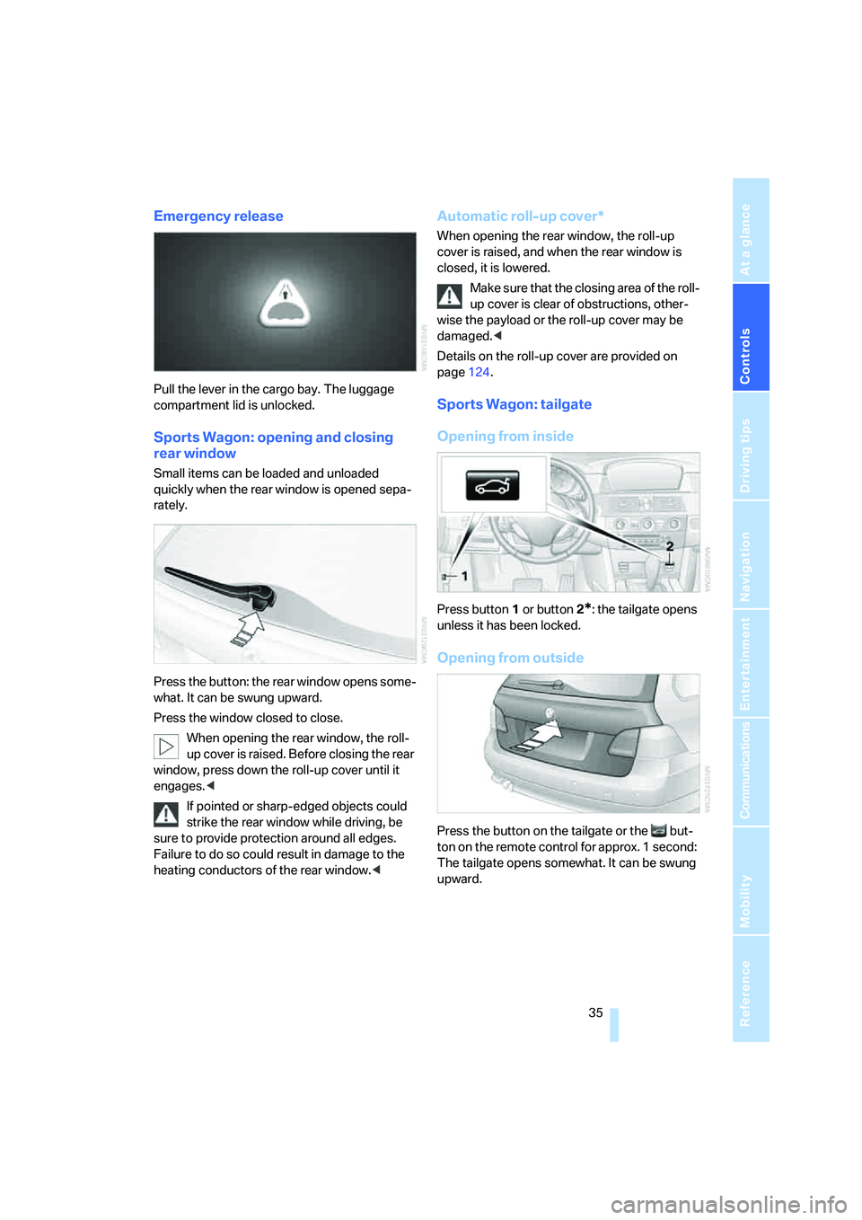 BMW 525I SEDAN 2007  Owners Manual Controls
 35Reference
At a glance
Driving tips
Communications
Navigation
Entertainment
Mobility
Emergency release
Pull the lever in the cargo bay. The luggage 
compartment lid is unlocked.
Sports Wago