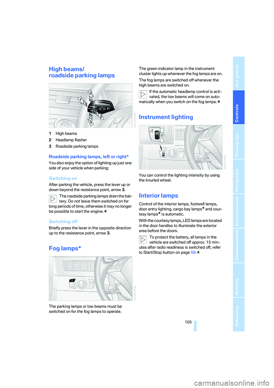 BMW 525XI 2007  Owners Manual Controls
 105Reference
At a glance
Driving tips
Communications
Navigation
Entertainment
Mobility
High beams/
roadside parking lamps
1High beams
2Headlamp flasher
3Roadside parking lamps
Roadside parki