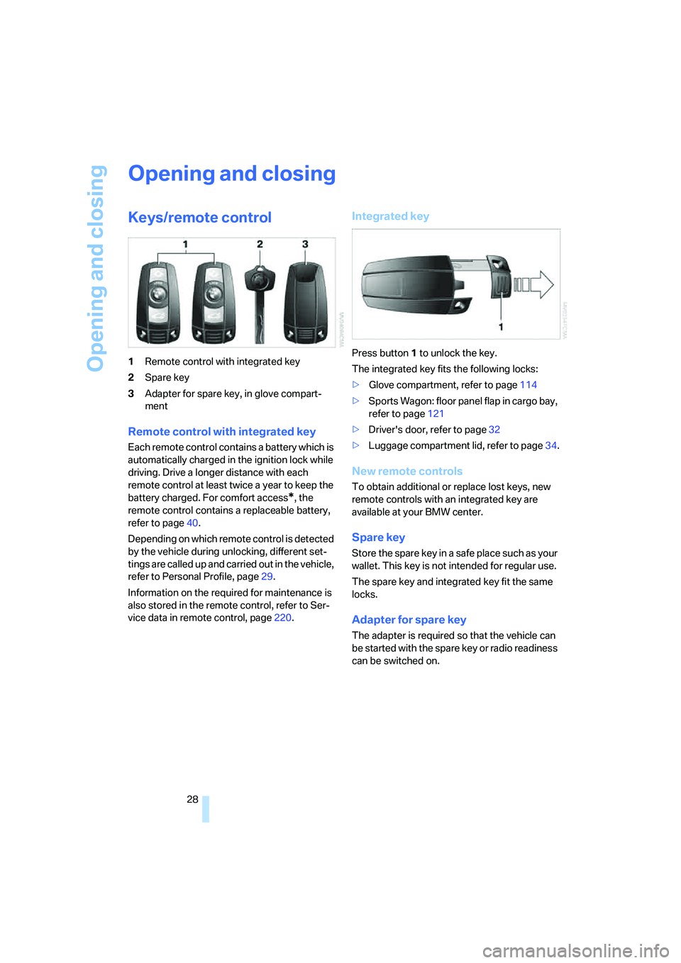BMW 525XI 2007 Owners Manual Opening and closing
28
Opening and closing
Keys/remote control
1Remote control with integrated key
2Spare key
3Adapter for spare key, in glove compart-
ment
Remote control with integrated key
Each rem BMW 525XI 2007 Owners Manual Opening and closing
28
Opening and closing
Keys/remote control
1Remote control with integrated key
2Spare key
3Adapter for spare key, in glove compart-
ment
Remote control with integrated key
Each rem