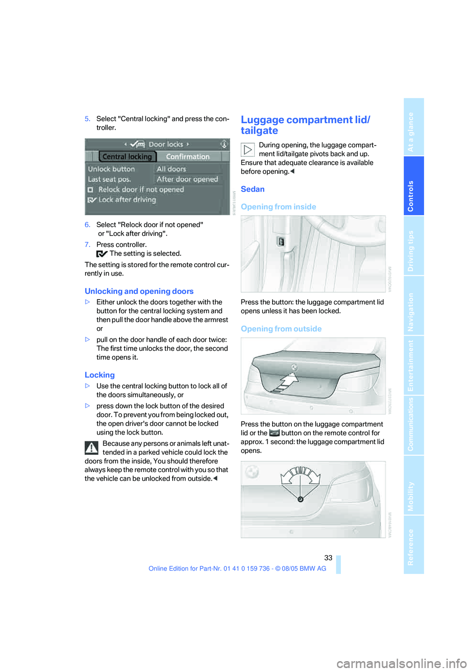 BMW 525XI 2006  Owners Manual Controls
 33Reference
At a glance
Driving tips
Communications
Navigation
Entertainment
Mobility
5.Select "Central locking" and press the con-
troller.
6.Select "Relock door if not opened"
 or "Lock af