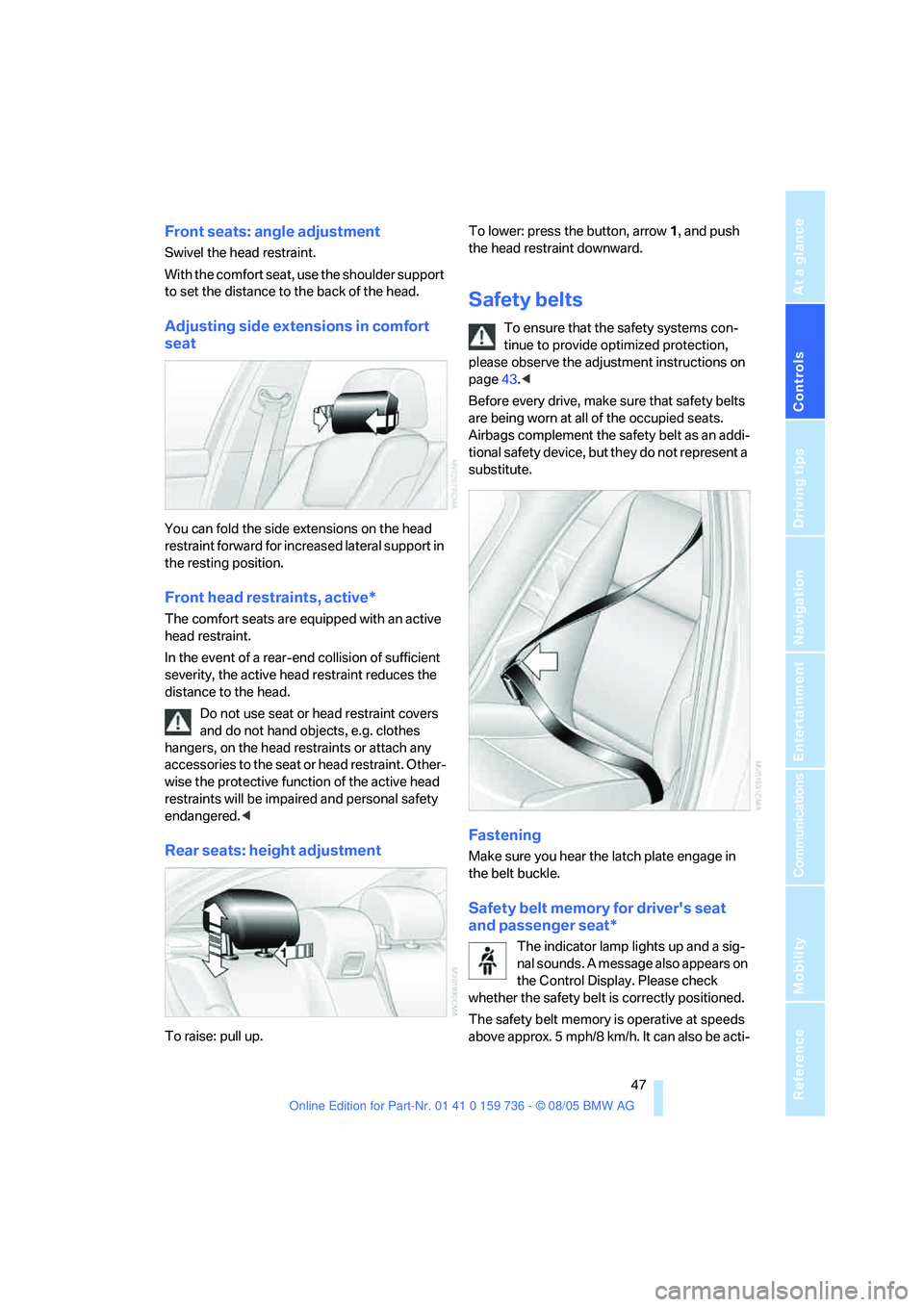 BMW 525XI 2006 Owners Manual Controls
47Reference
At a glance
Driving tips
Communications
Navigation
Entertainment
Mobility
Front seats: angle adjustment
Swivel the head restraint.
With the comfort seat, use the shoulder support BMW 525XI 2006 Owners Manual Controls
47Reference
At a glance
Driving tips
Communications
Navigation
Entertainment
Mobility
Front seats: angle adjustment
Swivel the head restraint.
With the comfort seat, use the shoulder support