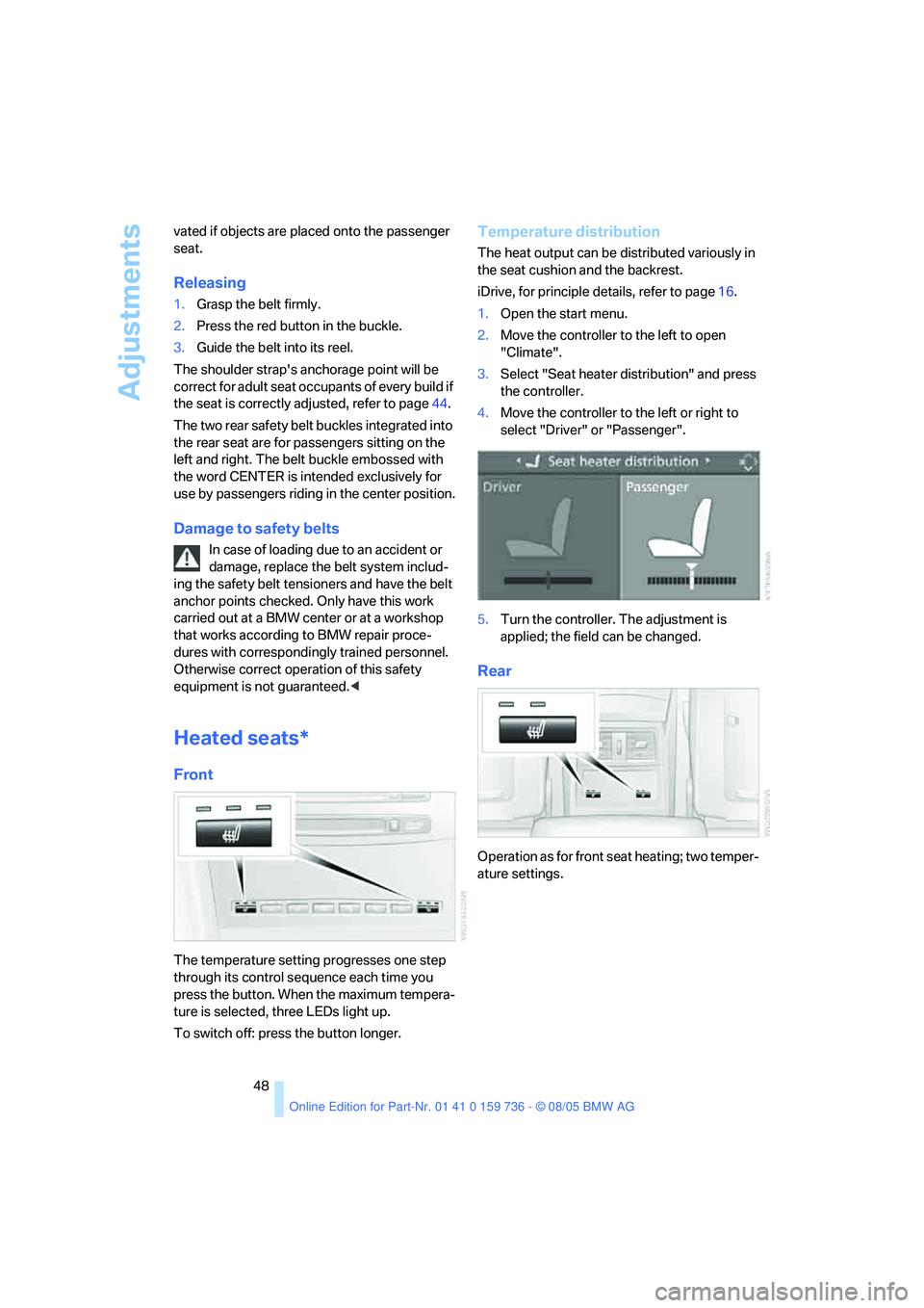 BMW 525XI 2006 Owners Manual Adjustments
48 vated if objects are placed onto the passenger
seat.
Releasing
1.Grasp the belt firmly.
2.Press the red button in the buckle.
3.Guide the belt into its reel.
The shoulder straps ancho BMW 525XI 2006 Owners Manual Adjustments
48 vated if objects are placed onto the passenger
seat.
Releasing
1.Grasp the belt firmly.
2.Press the red button in the buckle.
3.Guide the belt into its reel.
The shoulder straps ancho