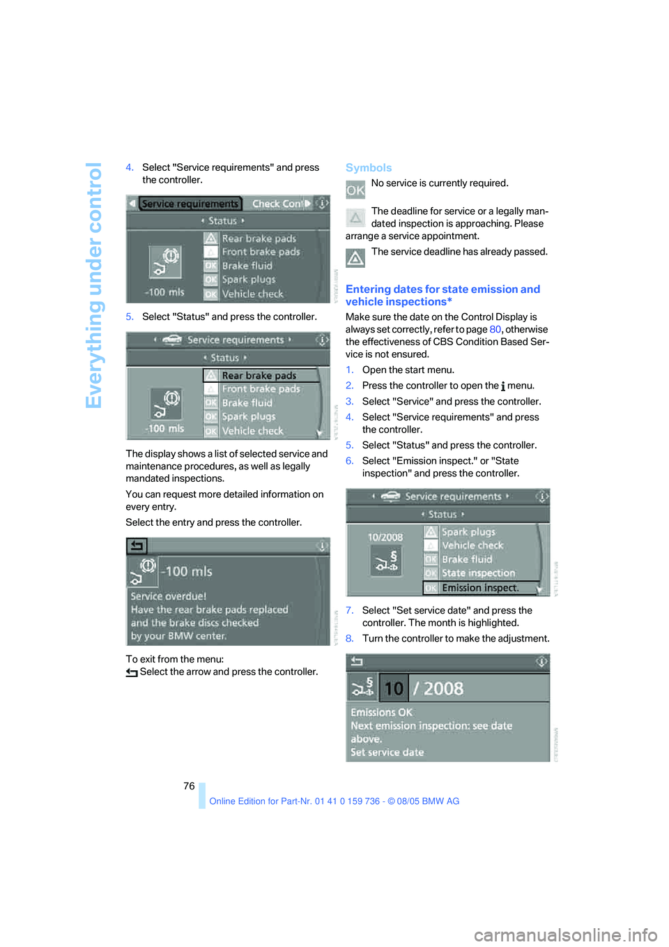 BMW 525XI 2006 Manual PDF Everything under control
76 4.Select "Service requirements" and press 
the controller.
5.Select "Status" and press the controller.
The display shows a list of selected service and 
maintenance procedu