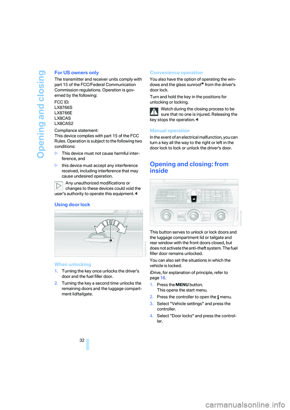 BMW 525XI SEDAN 2006 Owners Guide Opening and closing
32
For US owners only
The transmitter and receiver units comply with
part 15 of the FCC/Federal Communication
Commission regulations. Operation is gov-
erned by the following:
FC BMW 525XI SEDAN 2006 Owners Guide Opening and closing
32
For US owners only
The transmitter and receiver units comply with
part 15 of the FCC/Federal Communication
Commission regulations. Operation is gov-
erned by the following:
FC