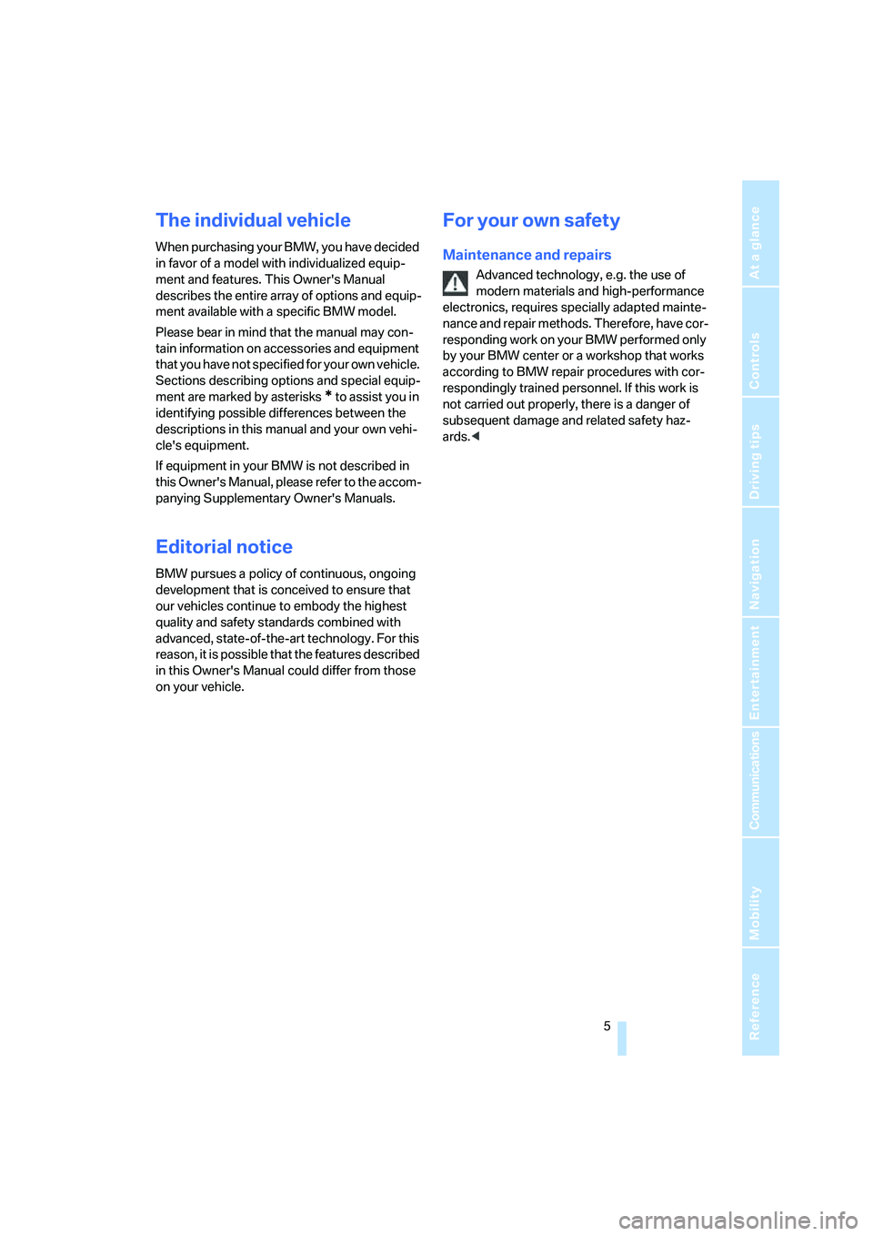 BMW 525XI SEDAN 2006  Owners Manual  5Reference
At a glance
Controls
Driving tips
Communications
Navigation
Entertainment
Mobility
The individual vehicle
When purchasing your BMW, you have decided 
in favor of a model with individualize
