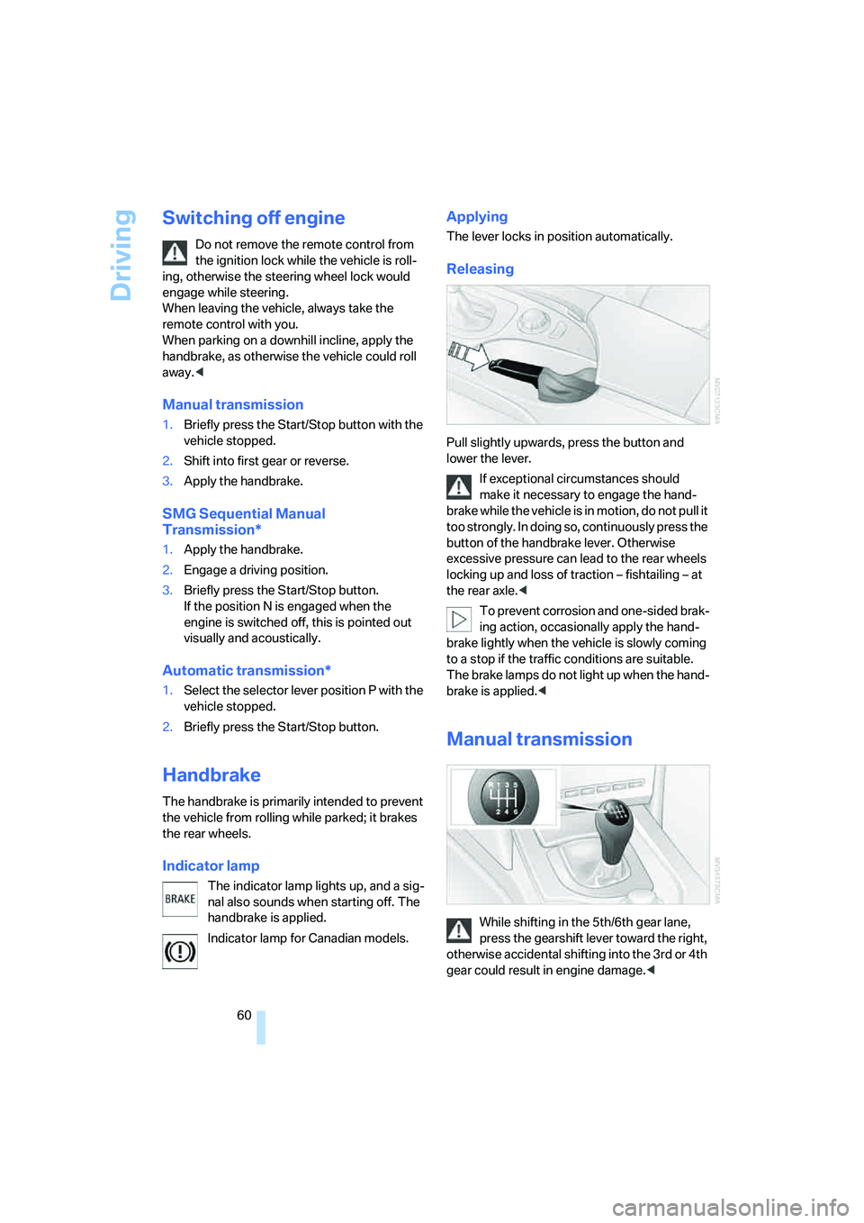 BMW 525XI SEDAN 2006 Repair Manual Driving
60
Switching off engine
Do not remove the remote control from
the ignition lock while the vehicle is roll-
ing, otherwise the steering wheel lock would
engage while steering.
When leaving t BMW 525XI SEDAN 2006 Repair Manual Driving
60
Switching off engine
Do not remove the remote control from
the ignition lock while the vehicle is roll-
ing, otherwise the steering wheel lock would
engage while steering.
When leaving t