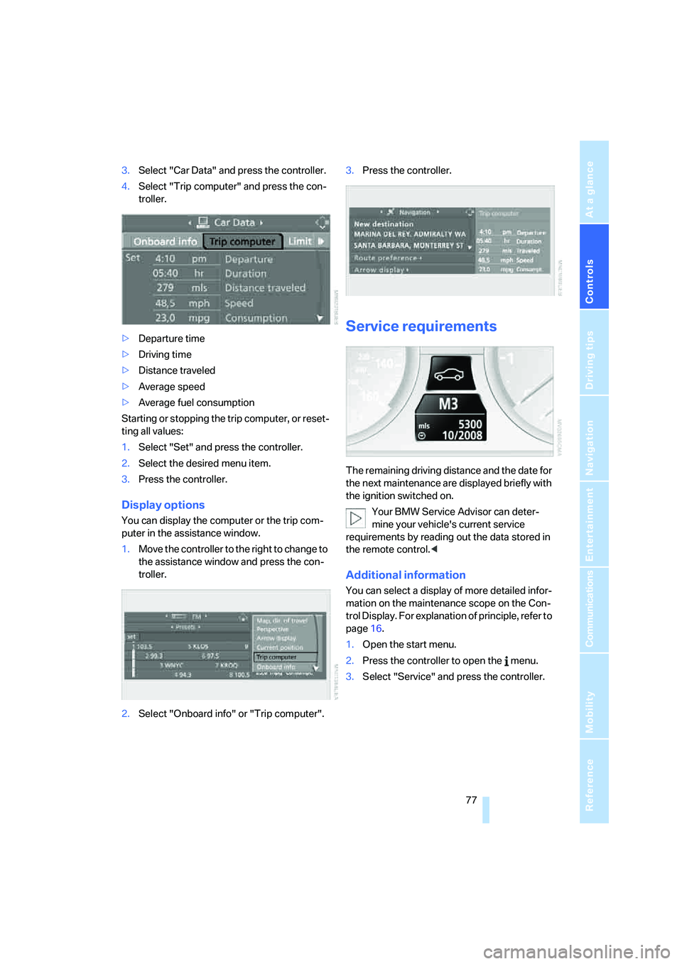 BMW 525XI SEDAN 2006  Owners Manual Controls
 77Reference
At a glance
Driving tips
Communications
Navigation
Entertainment
Mobility
3.Select "Car Data" and press the controller.
4.Select "Trip computer" and press the con-
troller.
>Depa