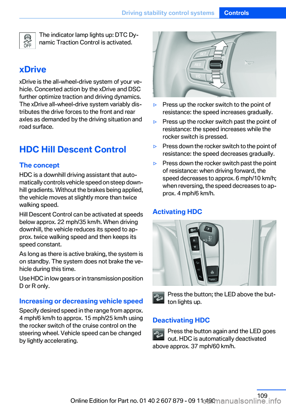 BMW 528I 2012  Owners Manual The indicator lamp lights up: DTC Dy‐
namic Traction Control is activated.
xDrive
xDrive is the all-wheel-drive system of your ve‐
hicle. Concerted action by the xDrive and DSC
further optimize tr