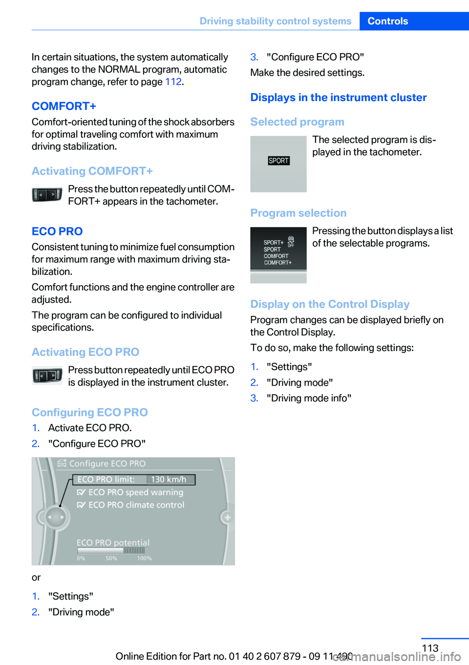 BMW 528I 2012 Owners Manual In certain situations, the system automatically
changes to the NORMAL program, automatic
program change, refer to page 112.
COMFORT+
Comfort-oriented tuning of the shock absorbers
for optimal traveli BMW 528I 2012 Owners Manual In certain situations, the system automatically
changes to the NORMAL program, automatic
program change, refer to page 112.
COMFORT+
Comfort-oriented tuning of the shock absorbers
for optimal traveli