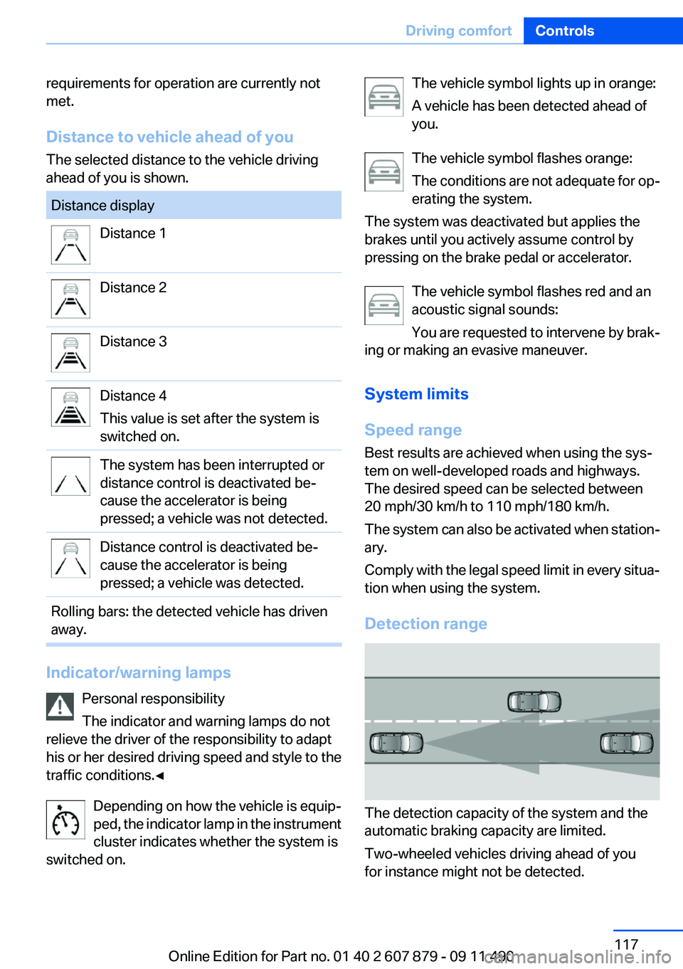 BMW 528I 2012 Owners Manual requirements for operation are currently not
met.
Distance to vehicle ahead of you
The selected distance to the vehicle driving
ahead of you is shown.Distance displayDistance 1Distance 2Distance 3Dist BMW 528I 2012 Owners Manual requirements for operation are currently not
met.
Distance to vehicle ahead of you
The selected distance to the vehicle driving
ahead of you is shown.Distance displayDistance 1Distance 2Distance 3Dist