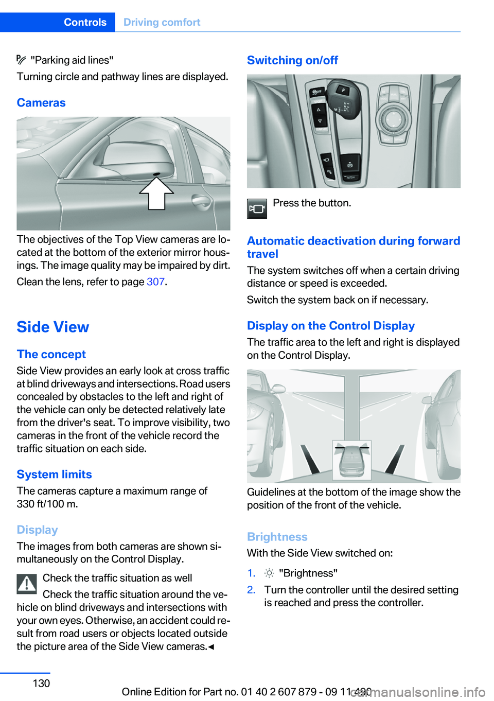 BMW 528I 2012 Owners Manual "Parking aid lines"
Turning circle and pathway lines are displayed.
Cameras
The objectives of the Top View cameras are lo‐
cated at the bottom of the exterior mirror hous‐
ings. The imag BMW 528I 2012 Owners Manual "Parking aid lines"
Turning circle and pathway lines are displayed.
Cameras
The objectives of the Top View cameras are lo‐
cated at the bottom of the exterior mirror hous‐
ings. The imag