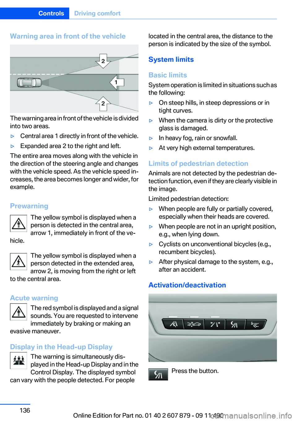 BMW 528I 2012  Owners Manual Warning area in front of the vehicle
The warning area in front of the vehicle is divided
into two areas.
▷Central area 1 directly in front of the vehicle.▷Expanded area 2 to the right and left.
Th