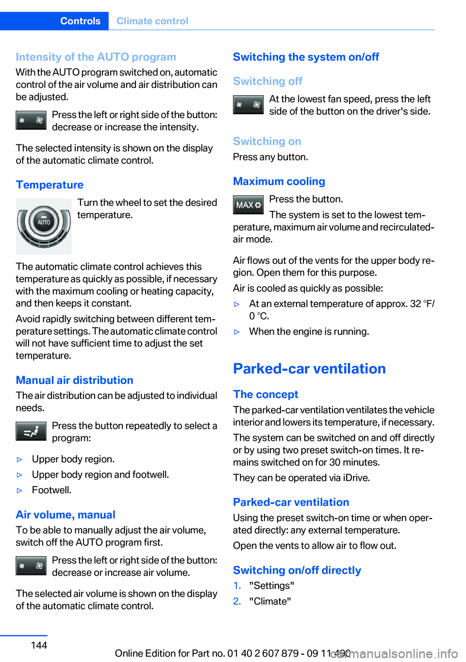 BMW 528I 2012 Owners Manual Intensity of the AUTO program
With the AUTO program switched on, automatic
control of the air volume and air distribution can
be adjusted.
Press the left or right side of the button:
decrease or incre BMW 528I 2012 Owners Manual Intensity of the AUTO program
With the AUTO program switched on, automatic
control of the air volume and air distribution can
be adjusted.
Press the left or right side of the button:
decrease or incre