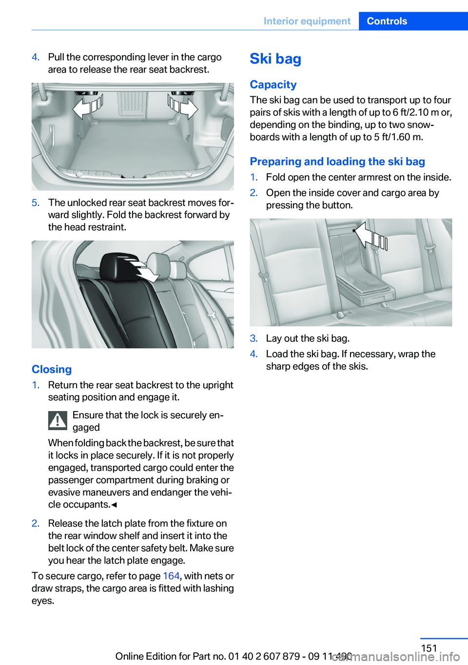 BMW 528I 2012 Owners Manual 4.Pull the corresponding lever in the cargo
area to release the rear seat backrest.5.The unlocked rear seat backrest moves for‐
ward slightly. Fold the backrest forward by
the head restraint.
Closin BMW 528I 2012 Owners Manual 4.Pull the corresponding lever in the cargo
area to release the rear seat backrest.5.The unlocked rear seat backrest moves for‐
ward slightly. Fold the backrest forward by
the head restraint.
Closin
