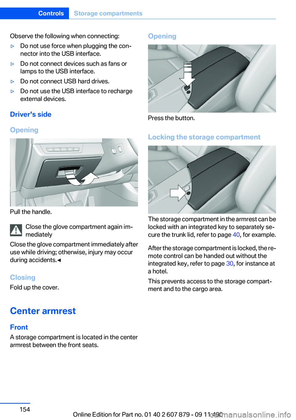 BMW 528I 2012 Owners Manual Observe the following when connecting:▷Do not use force when plugging the con‐
nector into the USB interface.▷Do not connect devices such as fans or
lamps to the USB interface.▷Do not connect BMW 528I 2012 Owners Manual Observe the following when connecting:▷Do not use force when plugging the con‐
nector into the USB interface.▷Do not connect devices such as fans or
lamps to the USB interface.▷Do not connect