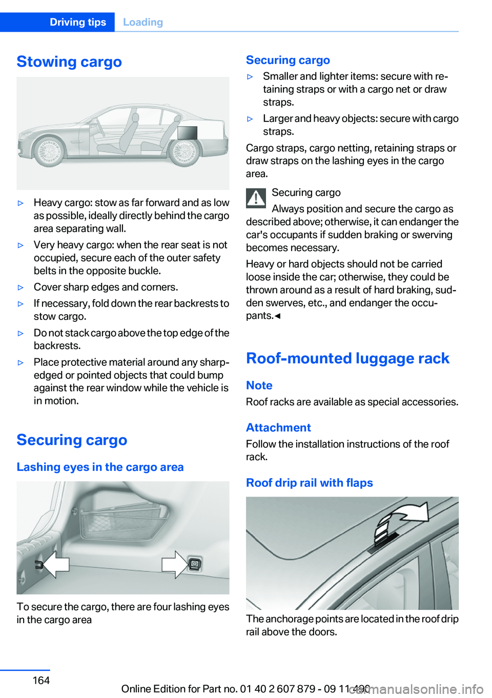 BMW 528I 2012  Owners Manual Stowing cargo▷Heavy cargo: stow as far forward and as low
as possible, ideally directly behind the cargo
area separating wall.▷Very heavy cargo: when the rear seat is not
occupied, secure each of 