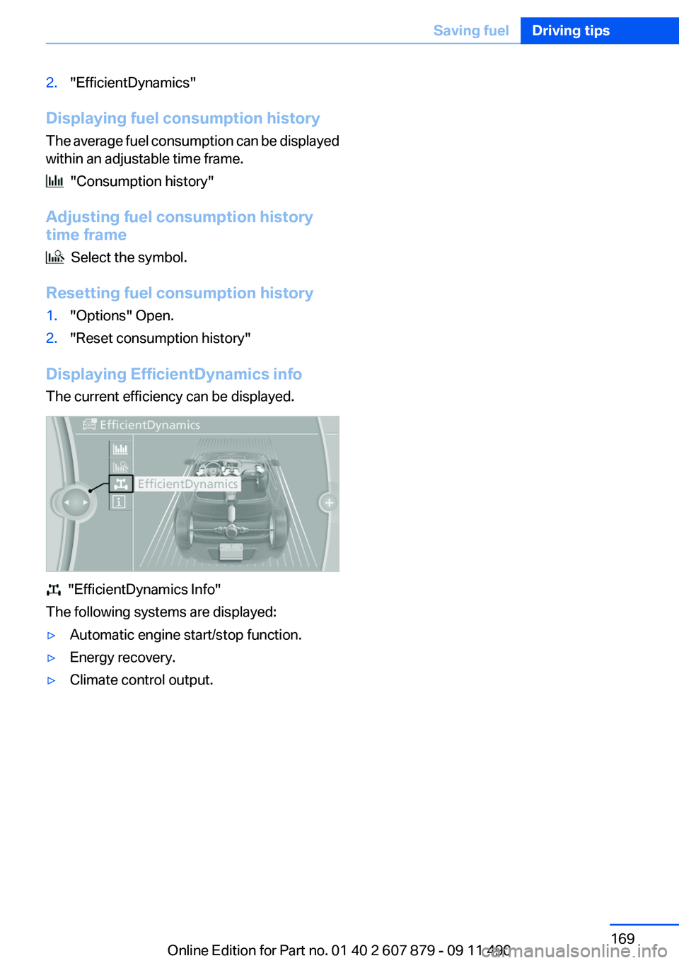BMW 528I 2012  Owners Manual 2."EfficientDynamics"
Displaying fuel consumption history
The average fuel consumption can be displayed
within an adjustable time frame.
  "Consumption history"
Adjusting fuel consumpt