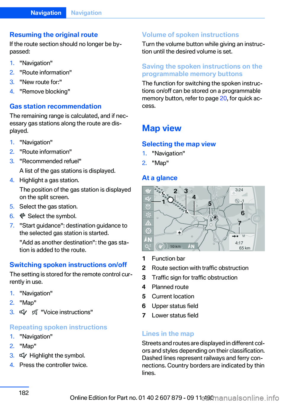 BMW 528I 2012  Owners Manual Resuming the original route
If the route section should no longer be by‐
passed:1."Navigation"2."Route information"3."New route for:"4."Remove blocking"
Gas station r