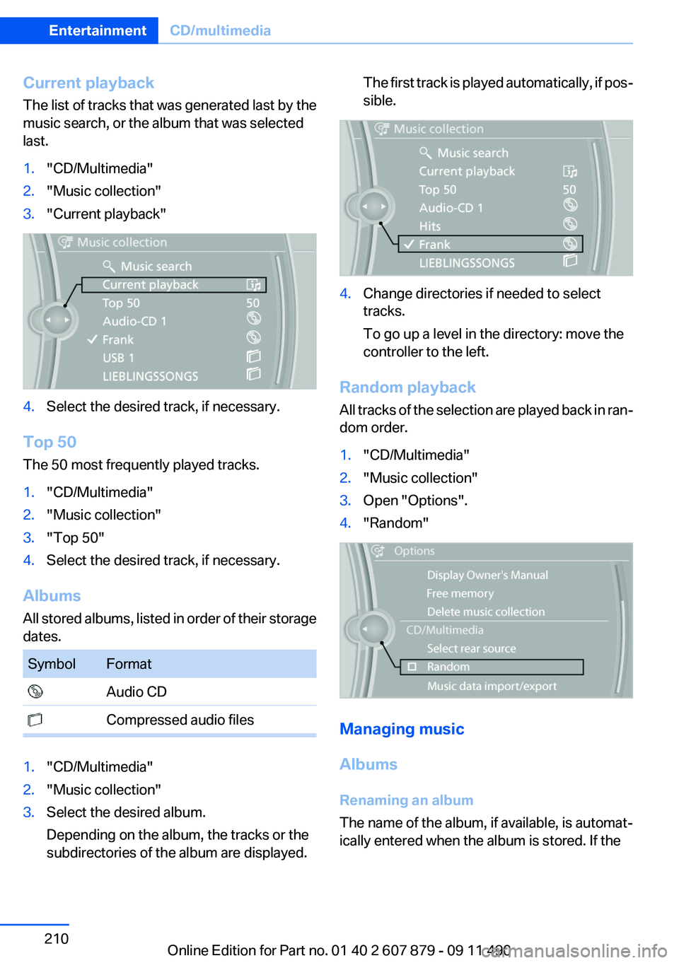 BMW 528I 2012  Owners Manual Current playback
The list of tracks that was generated last by the
music search, or the album that was selected
last.1."CD/Multimedia"2."Music collection"3."Current playback"4.