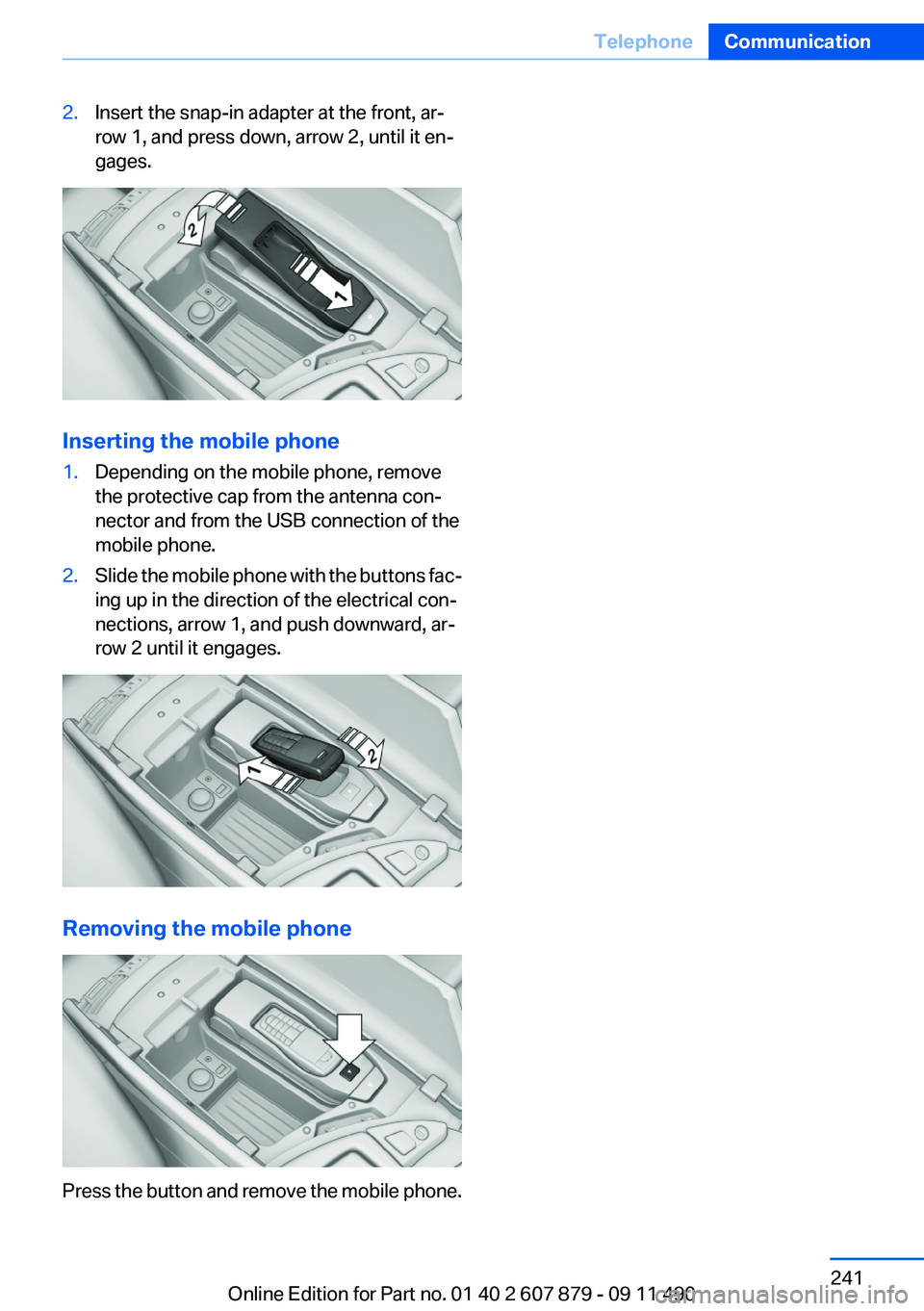 BMW 528I 2012  Owners Manual 2.Insert the snap-in adapter at the front, ar‐
row 1, and press down, arrow 2, until it en‐
gages.
Inserting the mobile phone
1.Depending on the mobile phone, remove
the protective cap from the an