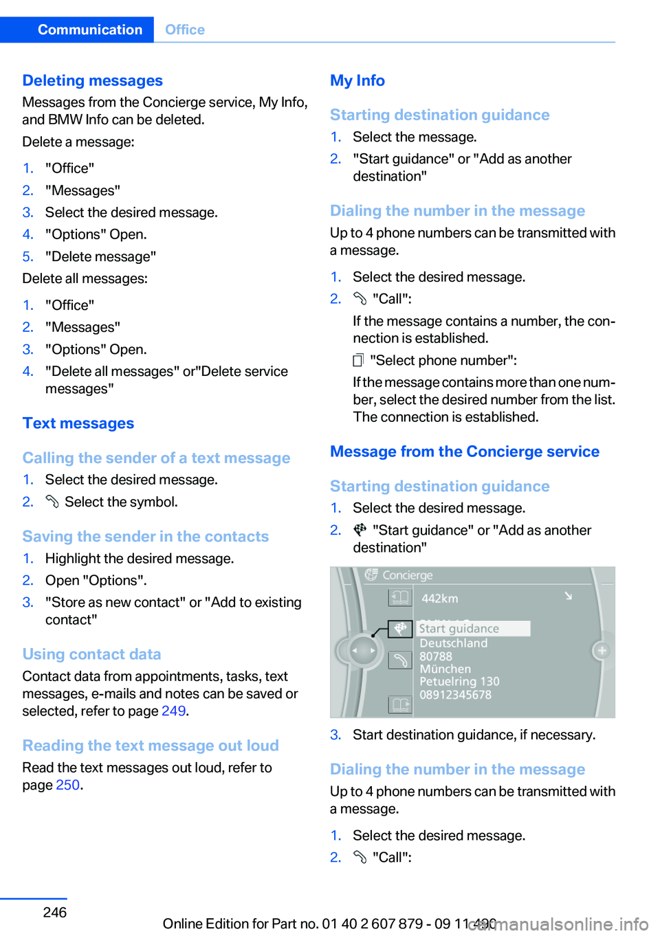 BMW 528I 2012  Owners Manual Deleting messages
Messages from the Concierge service, My Info,
and BMW Info can be deleted.
Delete a message:1."Office"2."Messages"3.Select the desired message.4."Options" Ope