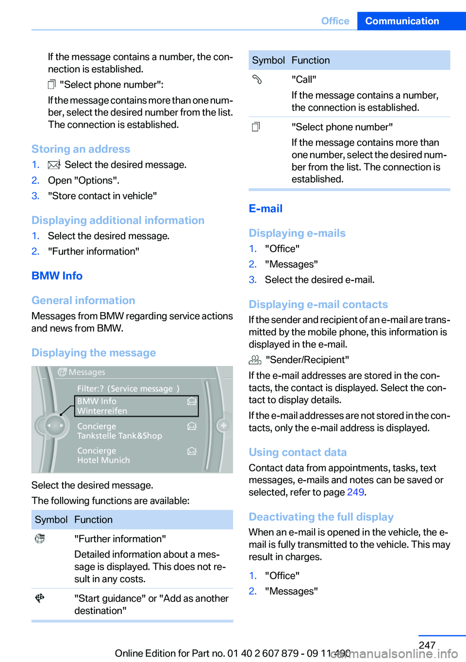 BMW 528I 2012  Owners Manual If the message contains a number, the con‐
nection is established.
  "Select phone number":
If the message contains more than one num‐
ber, select the desired number from the list.
The con