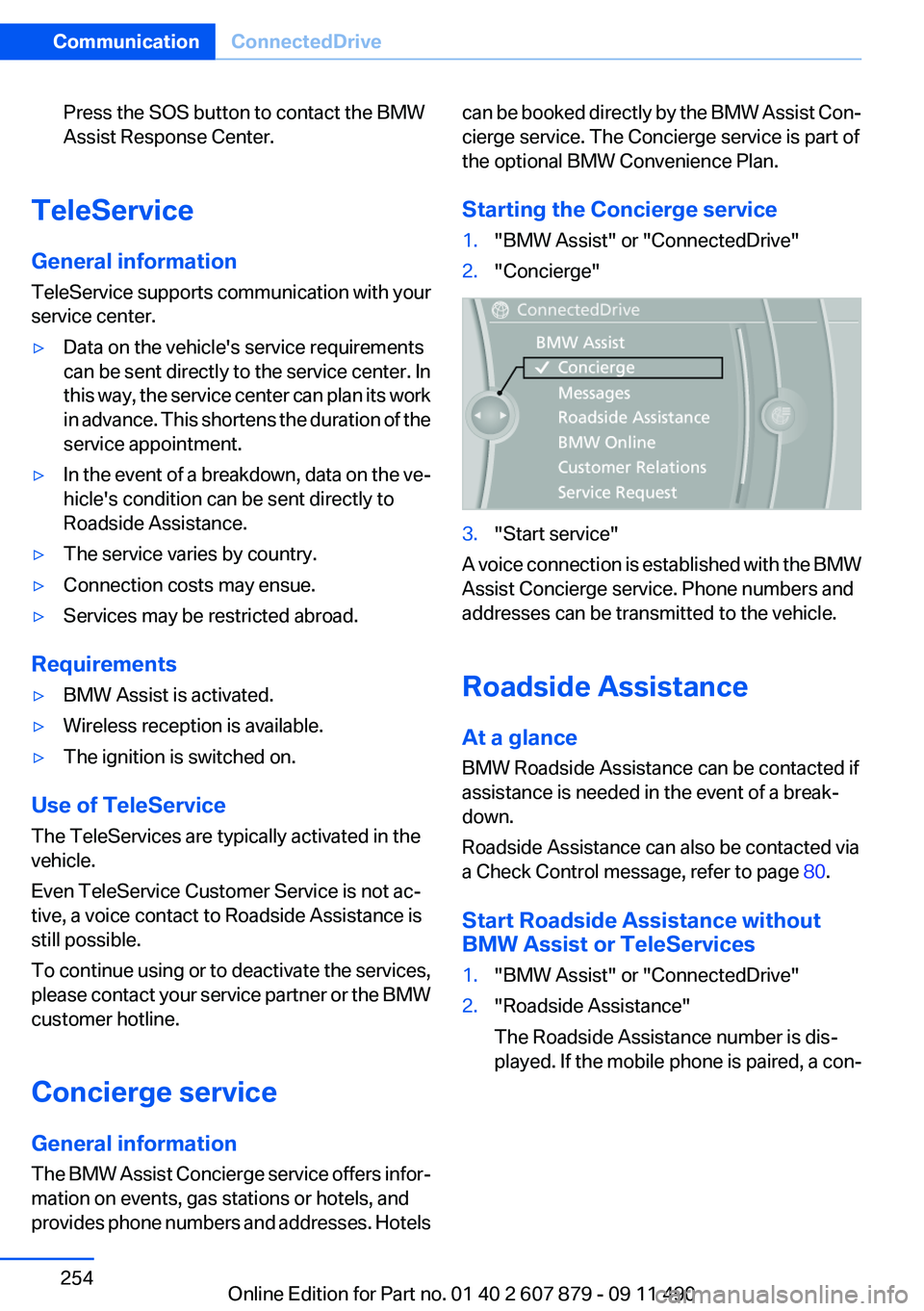 BMW 528I 2012  Owners Manual Press the SOS button to contact the BMW
Assist Response Center.
TeleService
General information
TeleService supports communication with your
service center.
▷Data on the vehicle's service requir