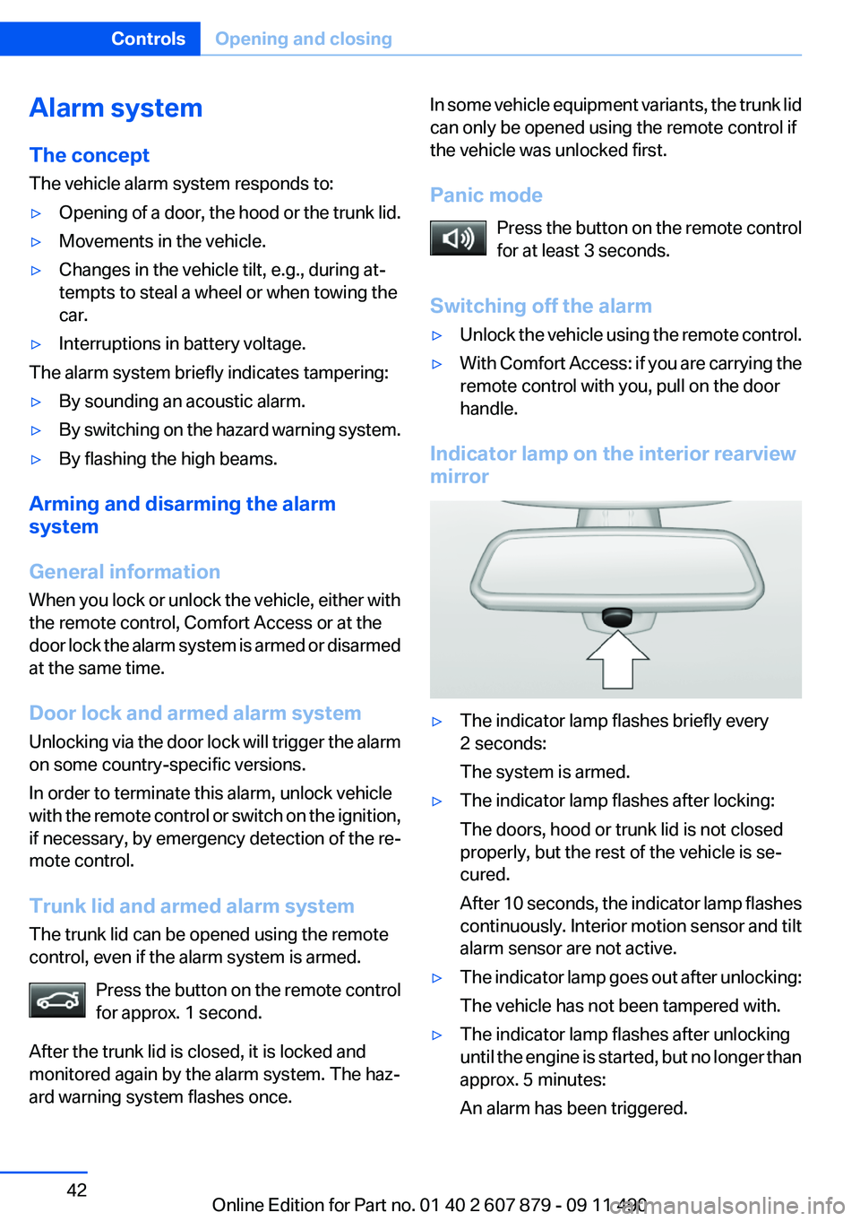 BMW 528I 2012 Owners Manual Alarm system
The concept
The vehicle alarm system responds to:▷Opening of a door, the hood or the trunk lid.▷Movements in the vehicle.▷Changes in the vehicle tilt, e.g., during at‐
tempts to s BMW 528I 2012 Owners Manual Alarm system
The concept
The vehicle alarm system responds to:▷Opening of a door, the hood or the trunk lid.▷Movements in the vehicle.▷Changes in the vehicle tilt, e.g., during at‐
tempts to s