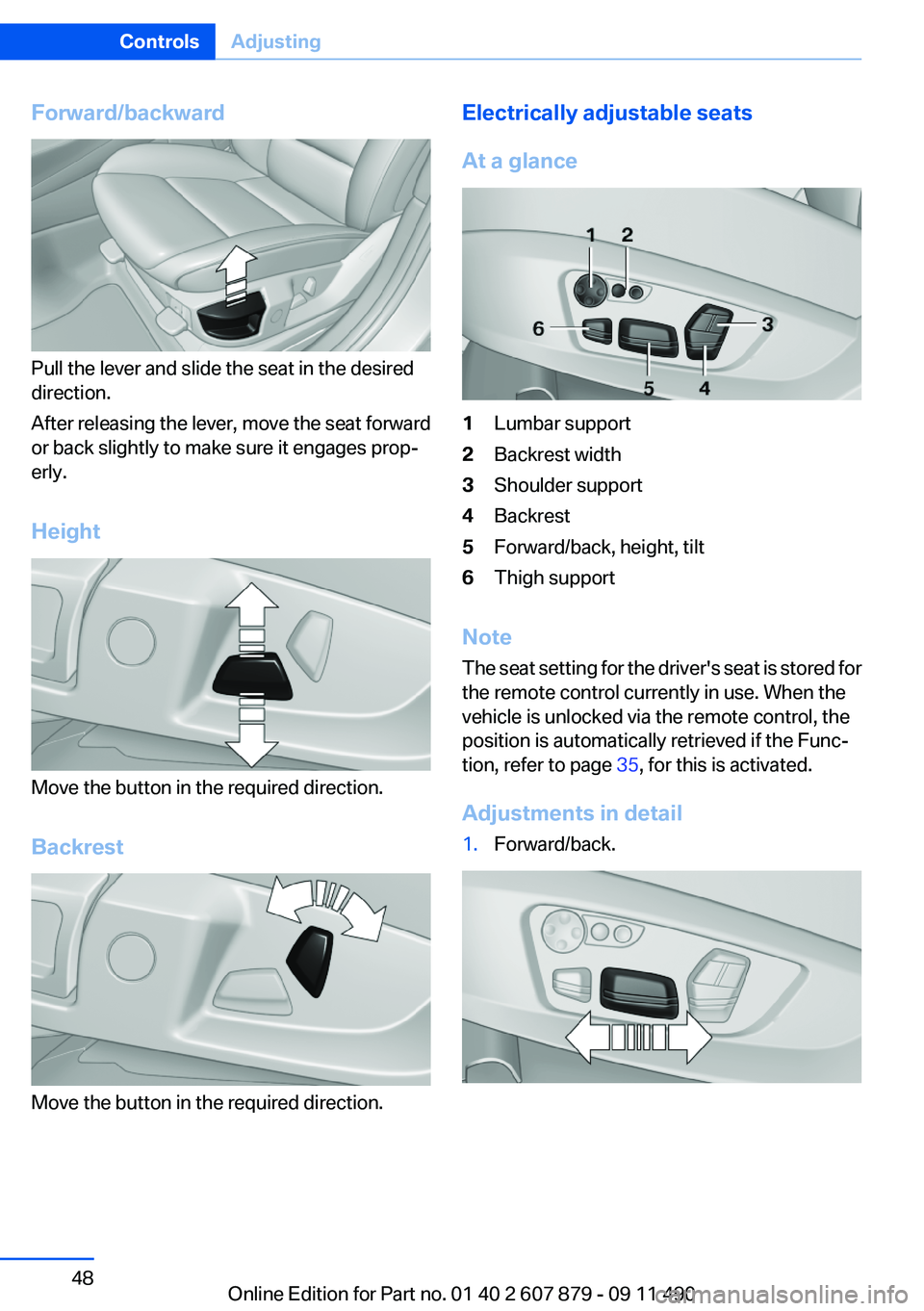 BMW 528I 2012 Service Manual Forward/backward
Pull the lever and slide the seat in the desired
direction.
After releasing the lever, move the seat forward
or back slightly to make sure it engages prop‐
erly.
Height
Move the but BMW 528I 2012 Service Manual Forward/backward
Pull the lever and slide the seat in the desired
direction.
After releasing the lever, move the seat forward
or back slightly to make sure it engages prop‐
erly.
Height
Move the but