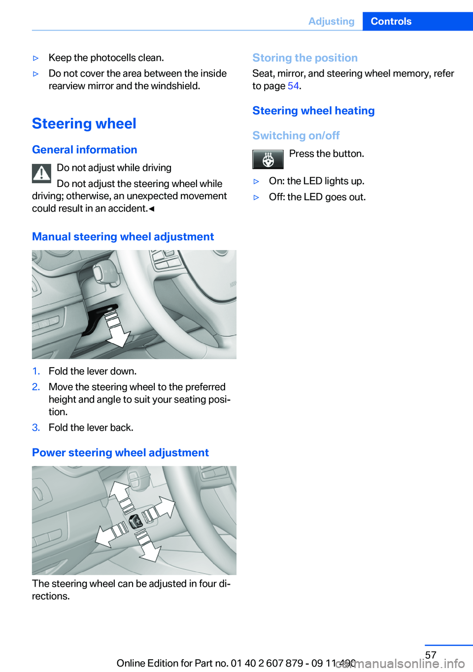BMW 528I 2012 Owners Manual ▷Keep the photocells clean.▷Do not cover the area between the inside
rearview mirror and the windshield.
Steering wheel
General information Do not adjust while driving
Do not adjust the steering w BMW 528I 2012 Owners Manual ▷Keep the photocells clean.▷Do not cover the area between the inside
rearview mirror and the windshield.
Steering wheel
General information Do not adjust while driving
Do not adjust the steering w