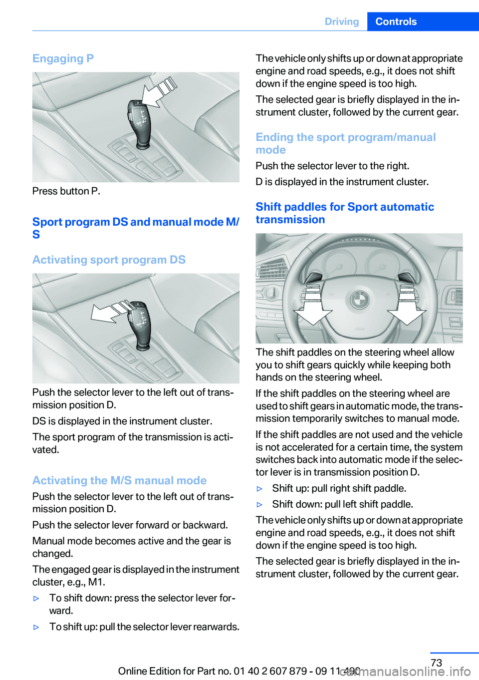 BMW 528I 2012 Manual PDF Engaging P
Press button P.
Sport program DS and manual mode M/
S
Activating sport program DS
Push the selector lever to the left out of trans‐
mission position D.
DS is displayed in the instrument c BMW 528I 2012 Manual PDF Engaging P
Press button P.
Sport program DS and manual mode M/
S
Activating sport program DS
Push the selector lever to the left out of trans‐
mission position D.
DS is displayed in the instrument c
