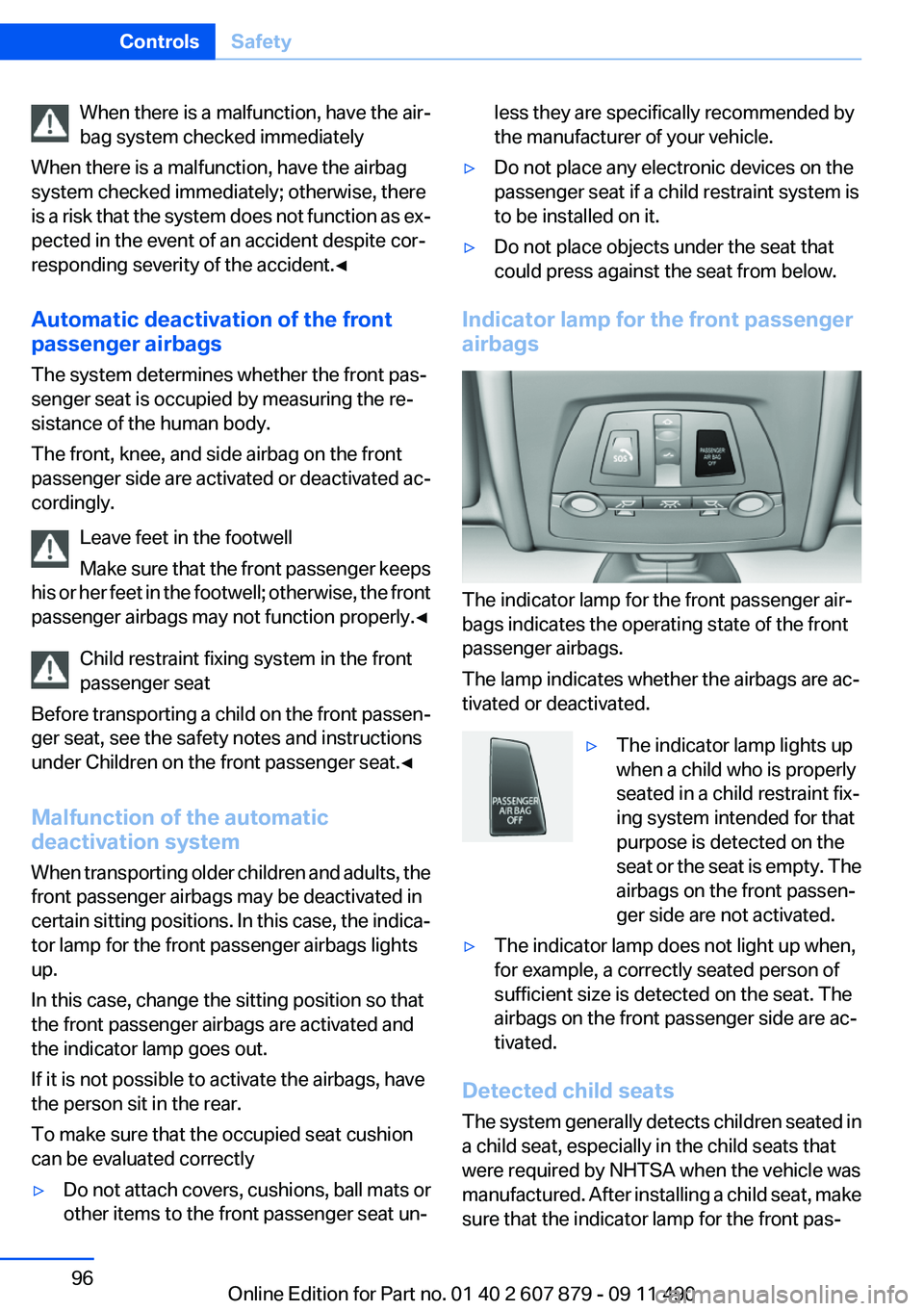 BMW 528I 2012 Owners Manual When there is a malfunction, have the air‐
bag system checked immediately
When there is a malfunction, have the airbag
system checked immediately; otherwise, there
is a risk that the system does not BMW 528I 2012 Owners Manual When there is a malfunction, have the air‐
bag system checked immediately
When there is a malfunction, have the airbag
system checked immediately; otherwise, there
is a risk that the system does not