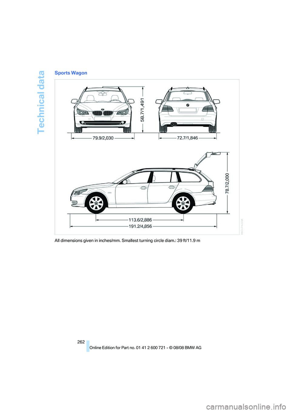 BMW 528I 2009  Owners Manual Technical data
262
Sports Wagon
All dimensions given in inches/mm. Smallest turning circle diam.: 39 ft/11.9 m 