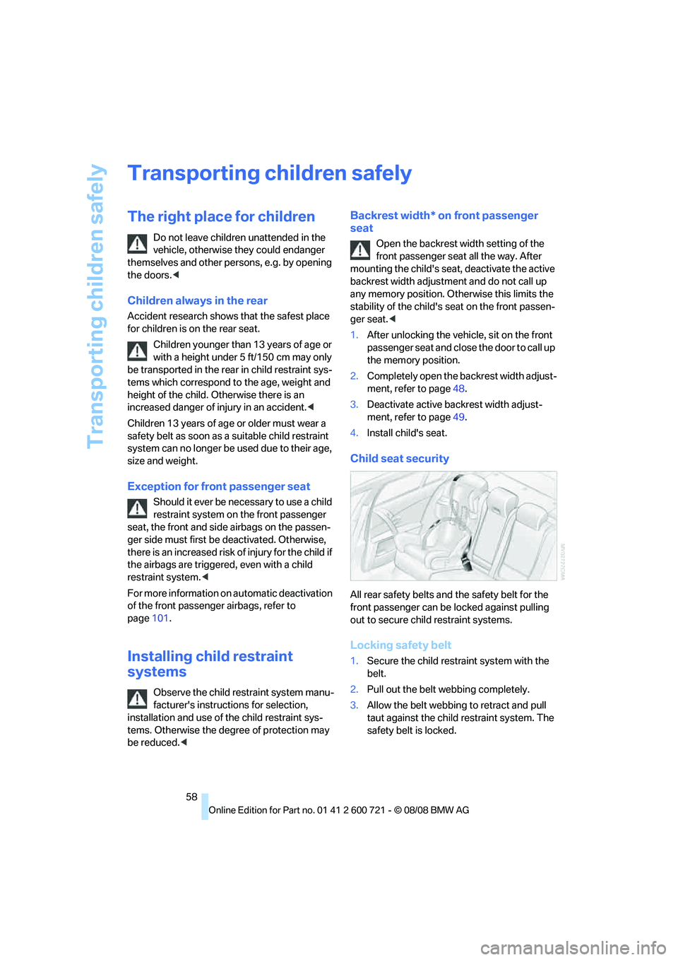 BMW 528I 2009 Owners Manual Transporting children safely
58
Transporting children safely
The right place for children
Do not leave children unattended in the
vehicle, otherwise they could endanger
themselves and other persons, BMW 528I 2009 Owners Manual Transporting children safely
58
Transporting children safely
The right place for children
Do not leave children unattended in the
vehicle, otherwise they could endanger
themselves and other persons,