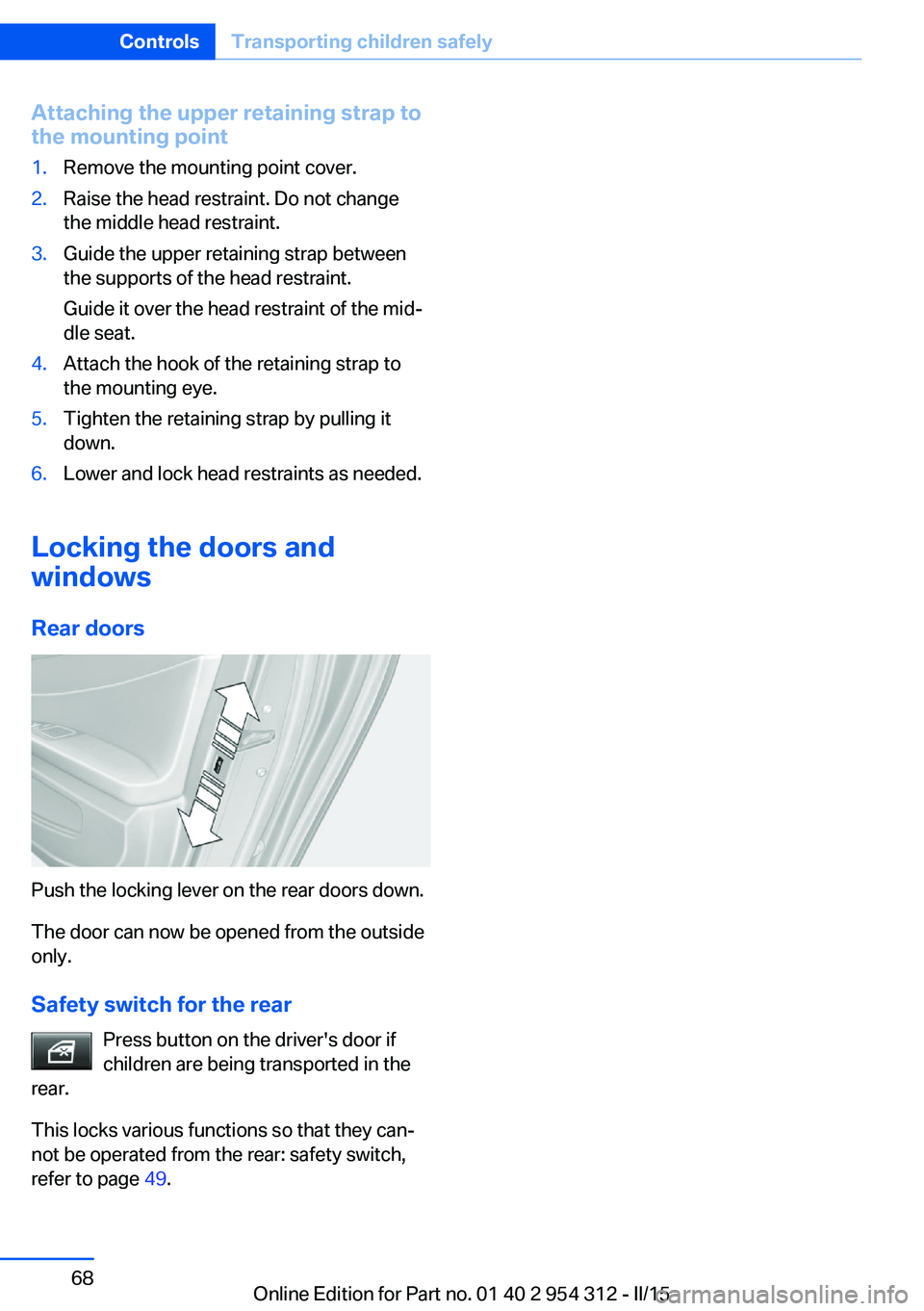 BMW 528I SEDAN 2016 Manual PDF Attaching the upper retaining strap to
the mounting point1.Remove the mounting point cover.2.Raise the head restraint. Do not change
the middle head restraint.3.Guide the upper retaining strap between BMW 528I SEDAN 2016 Manual PDF Attaching the upper retaining strap to
the mounting point1.Remove the mounting point cover.2.Raise the head restraint. Do not change
the middle head restraint.3.Guide the upper retaining strap between
