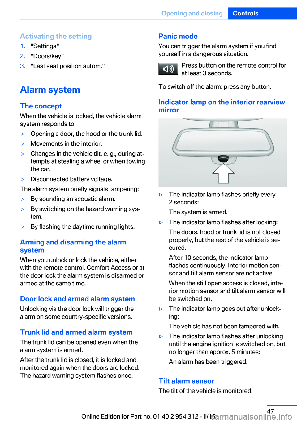 BMW 528I SEDAN 2015  Owners Manual Activating the setting1."Settings"2."Doors/key"3."Last seat position autom."
Alarm systemThe conceptWhen the vehicle is locked, the vehicle alarm
system responds to:
▷Opening