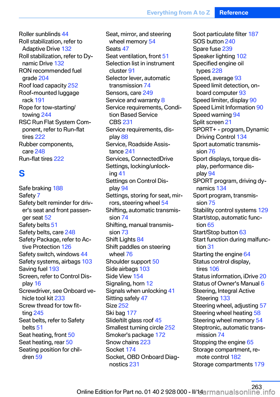 BMW 528I SEDAN 2014  Owners Manual Roller sunblinds 44 
Roll stabilization, refer to Adaptive Drive  132 
Roll stabilization, refer to Dy‐ namic Drive  132 
RON recommended fuel grade  204 
Roof load capacity  252 
Roof-mounted lugga