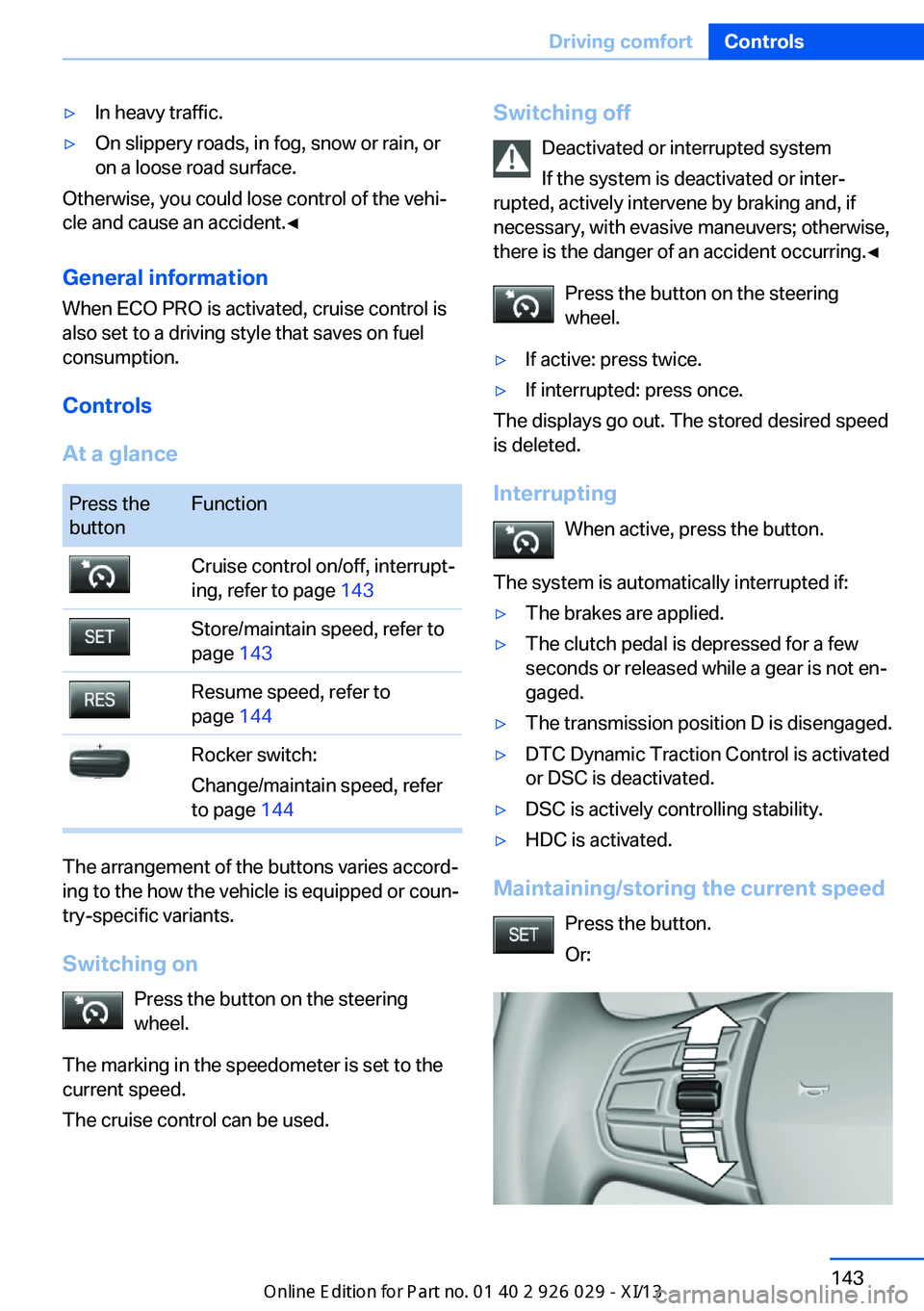 BMW 528I SEDAN 2013 Owners Manual ▷In heavy traffic.▷On slippery roads, in fog, snow or rain, or
on a loose road surface.
Otherwise, you could lose control of the vehi‐
cle and cause an accident.◀
General information
When ECO BMW 528I SEDAN 2013 Owners Manual ▷In heavy traffic.▷On slippery roads, in fog, snow or rain, or
on a loose road surface.
Otherwise, you could lose control of the vehi‐
cle and cause an accident.◀
General information
When ECO