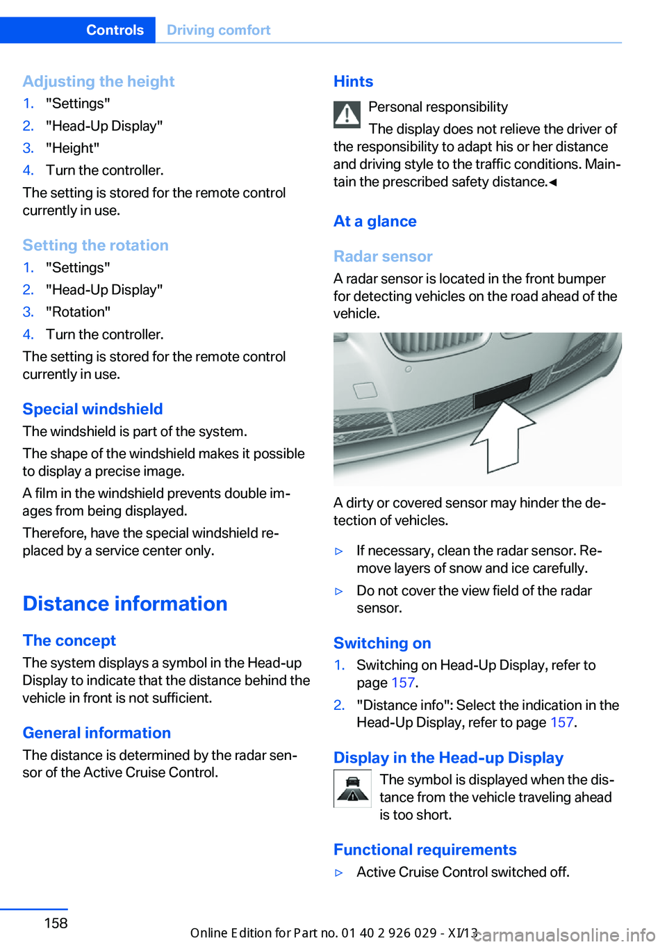 BMW 528I SEDAN 2013 Owners Manual Adjusting the height1."Settings"2."Head-Up Display"3."Height"4.Turn the controller.
The setting is stored for the remote control
currently in use.
Setting the rotation
1."S BMW 528I SEDAN 2013 Owners Manual Adjusting the height1."Settings"2."Head-Up Display"3."Height"4.Turn the controller.
The setting is stored for the remote control
currently in use.
Setting the rotation
1."S