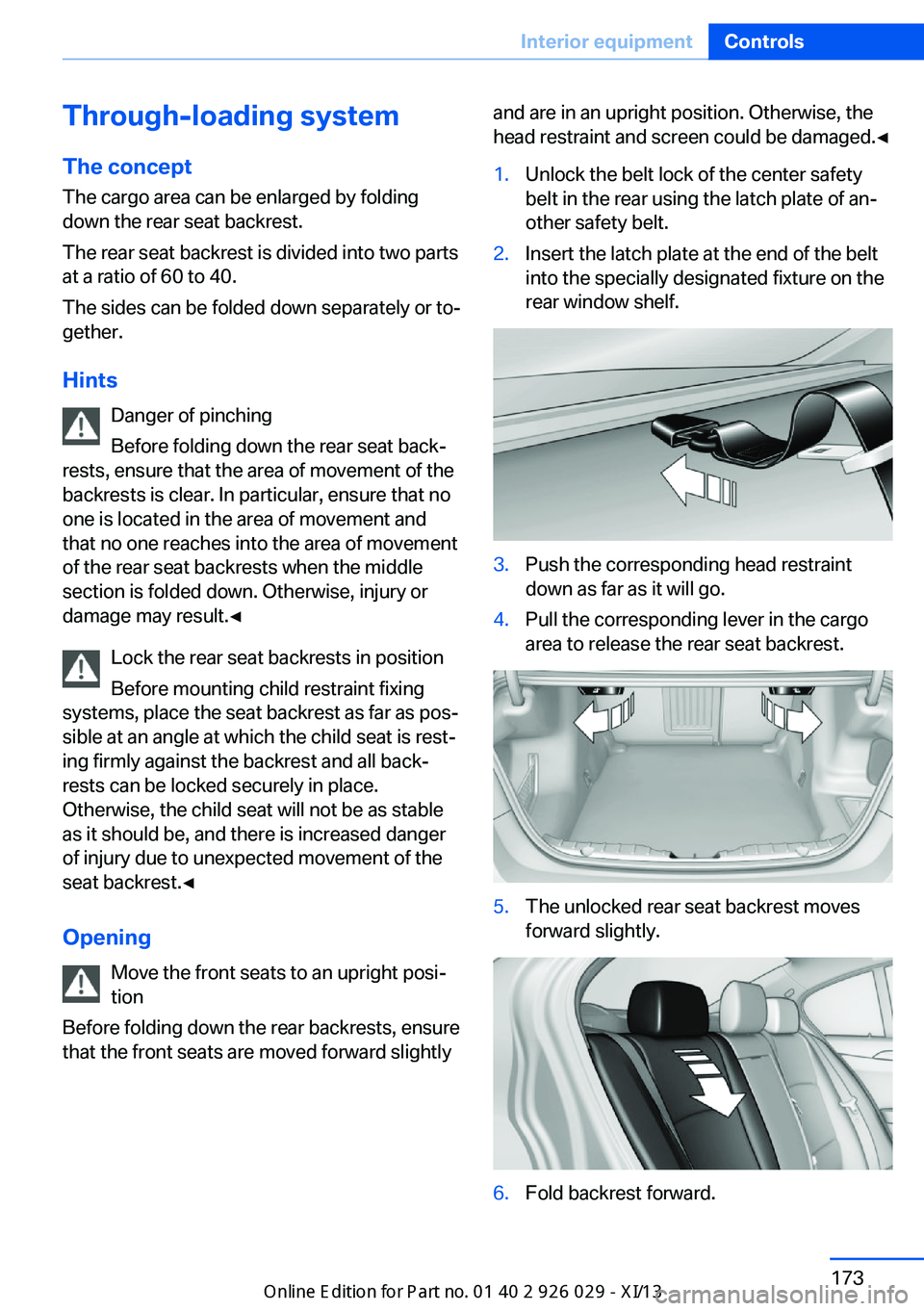 BMW 528I SEDAN 2013 Owners Manual Through-loading systemThe concept The cargo area can be enlarged by folding
down the rear seat backrest.
The rear seat backrest is divided into two parts at a ratio of 60 to 40.
The sides can be folde BMW 528I SEDAN 2013 Owners Manual Through-loading systemThe concept The cargo area can be enlarged by folding
down the rear seat backrest.
The rear seat backrest is divided into two parts at a ratio of 60 to 40.
The sides can be folde