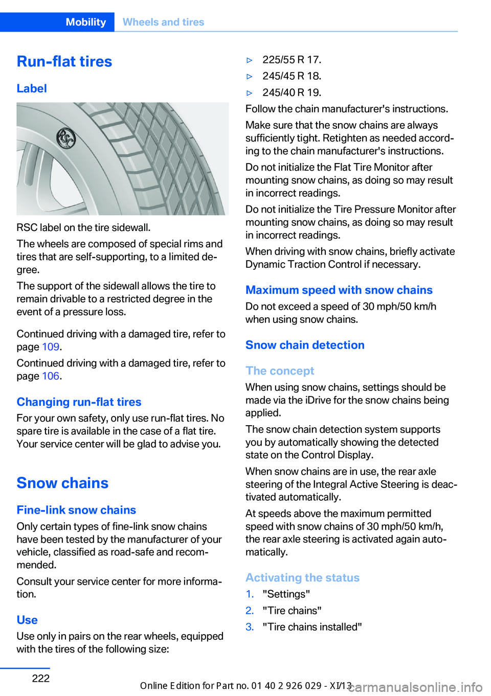 BMW 528I SEDAN 2013  Owners Manual Run-flat tires
Label
RSC label on the tire sidewall.
The wheels are composed of special rims and
tires that are self-supporting, to a limited de‐
gree.
The support of the sidewall allows the tire to