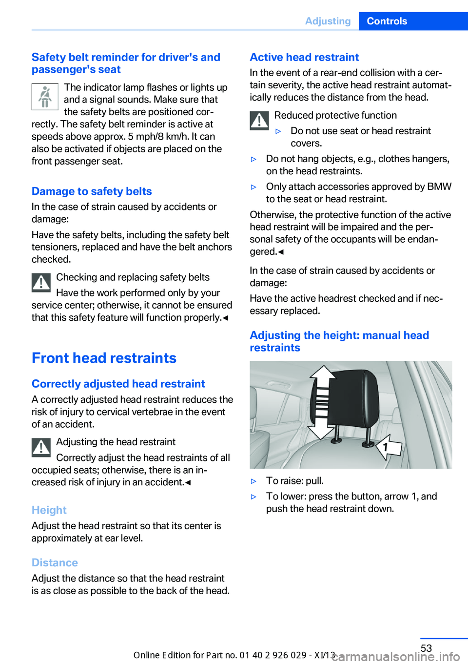 BMW 528I SEDAN 2013 Workshop Manual Safety belt reminder for driver's and
passenger's seat
The indicator lamp flashes or lights up
and a signal sounds. Make sure that
the safety belts are positioned cor‐
rectly. The safety bel BMW 528I SEDAN 2013 Workshop Manual Safety belt reminder for driver's and
passenger's seat
The indicator lamp flashes or lights up
and a signal sounds. Make sure that
the safety belts are positioned cor‐
rectly. The safety bel