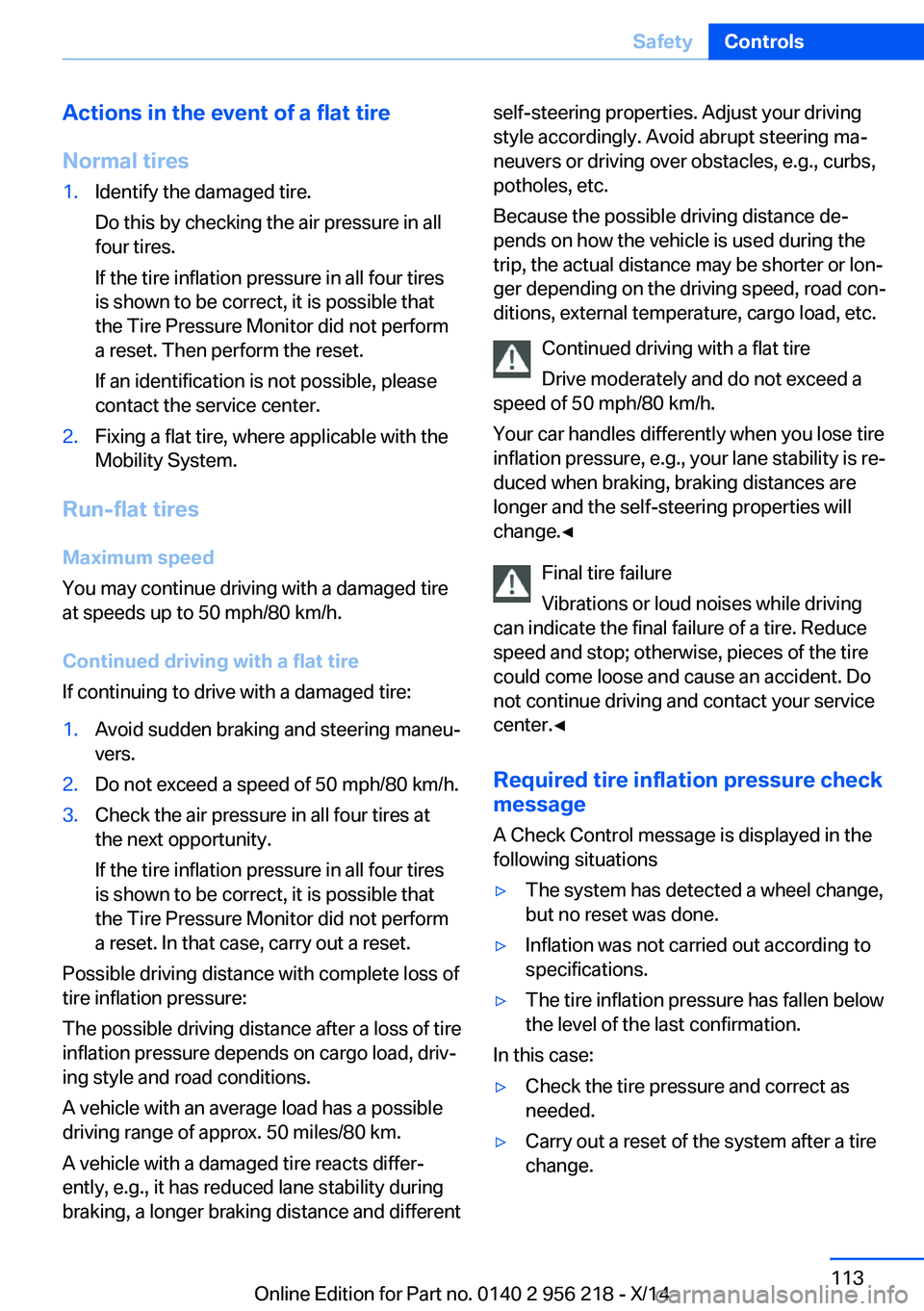 BMW 528I XDRIVE SEDAN 2014 Owners Manual Actions in the event of a flat tire
Normal tires1.Identify the damaged tire.
Do this by checking the air pressure in all
four tires.
If the tire inflation pressure in all four tires
is shown to be cor BMW 528I XDRIVE SEDAN 2014 Owners Manual Actions in the event of a flat tire
Normal tires1.Identify the damaged tire.
Do this by checking the air pressure in all
four tires.
If the tire inflation pressure in all four tires
is shown to be cor