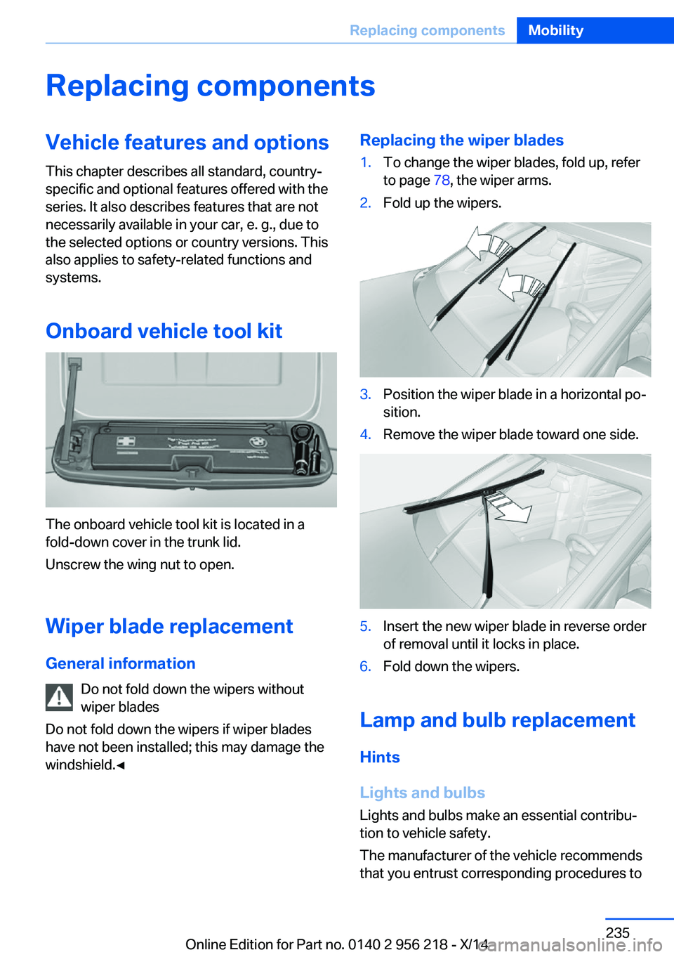BMW 528I XDRIVE SEDAN 2014 Owners Manual Replacing componentsVehicle features and optionsThis chapter describes all standard, country-
specific and optional features offered with the
series. It also describes features that are not
necessaril BMW 528I XDRIVE SEDAN 2014 Owners Manual Replacing componentsVehicle features and optionsThis chapter describes all standard, country-
specific and optional features offered with the
series. It also describes features that are not
necessaril