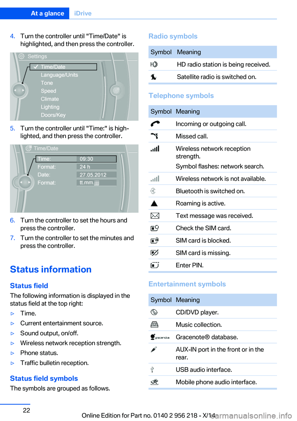 BMW 528I XDRIVE SEDAN 2014 Owners Manual 4.Turn the controller until "Time/Date" is
highlighted, and then press the controller.5.Turn the controller until "Time:" is high‐
lighted, and then press the controller.6.Turn the c BMW 528I XDRIVE SEDAN 2014 Owners Manual 4.Turn the controller until "Time/Date" is
highlighted, and then press the controller.5.Turn the controller until "Time:" is high‐
lighted, and then press the controller.6.Turn the c