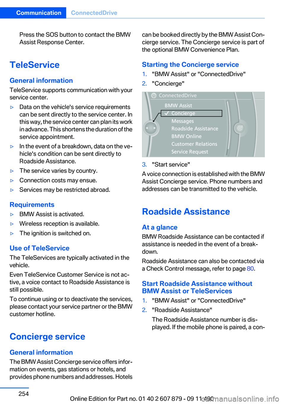 BMW 528I XDRIVE SEDAN 2012  Owners Manual Press the SOS button to contact the BMW
Assist Response Center.
TeleService
General information
TeleService supports communication with your
service center.
▷Data on the vehicle's service requir