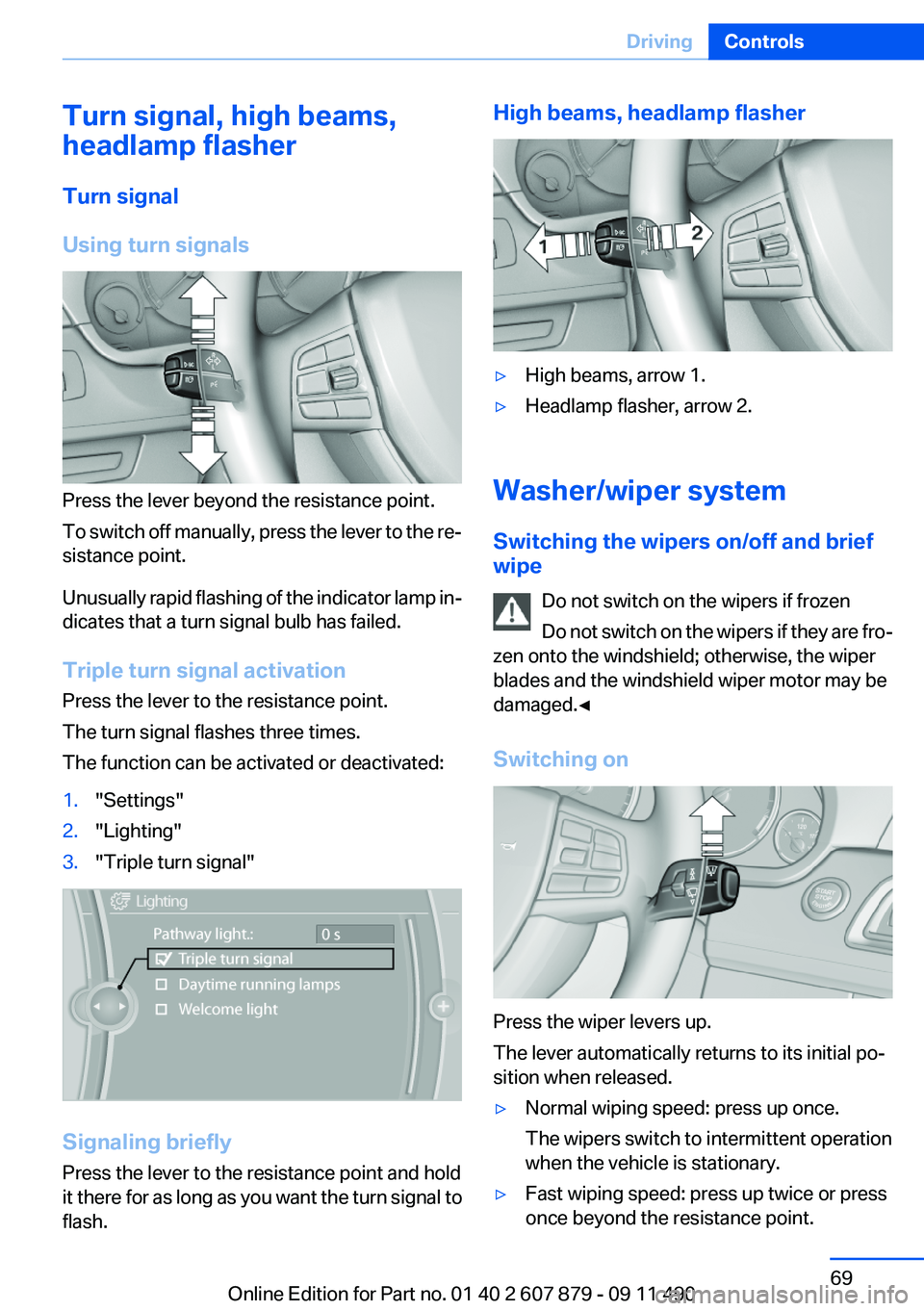 BMW 528I XDRIVE SEDAN 2012  Owners Manual Turn signal, high beams,
headlamp flasher
Turn signal
Using turn signals
Press the lever beyond the resistance point.
To switch off manually, press the lever to the re‐
sistance point.
Unusually rap