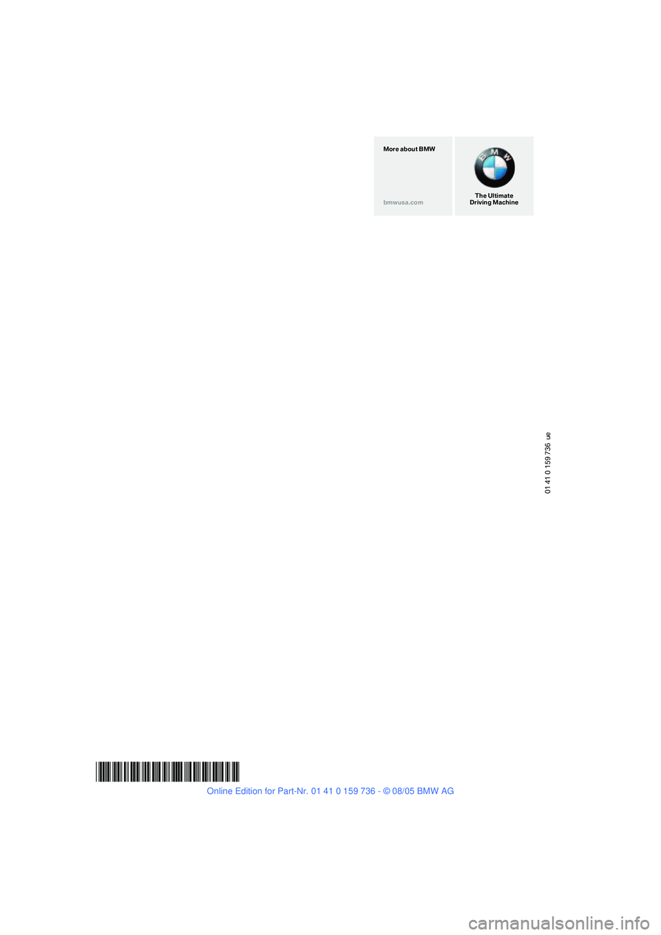 BMW 530I 2006  Owners Manual 01 41 0 159 736  ue
*BL015973600D*
The Ultimate
Driving Machine More about BMW
bmwusa.com 