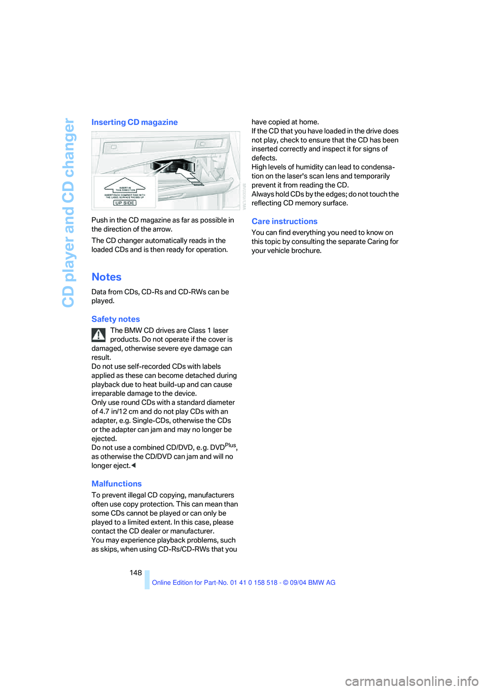 BMW 530I 2005  Owners Manual CD player and CD changer
148
Inserting CD magazine
Push in the CD magazine as far as possible in 
the direction of the arrow.
The CD changer automatically reads in the 
loaded CDs and is then ready fo